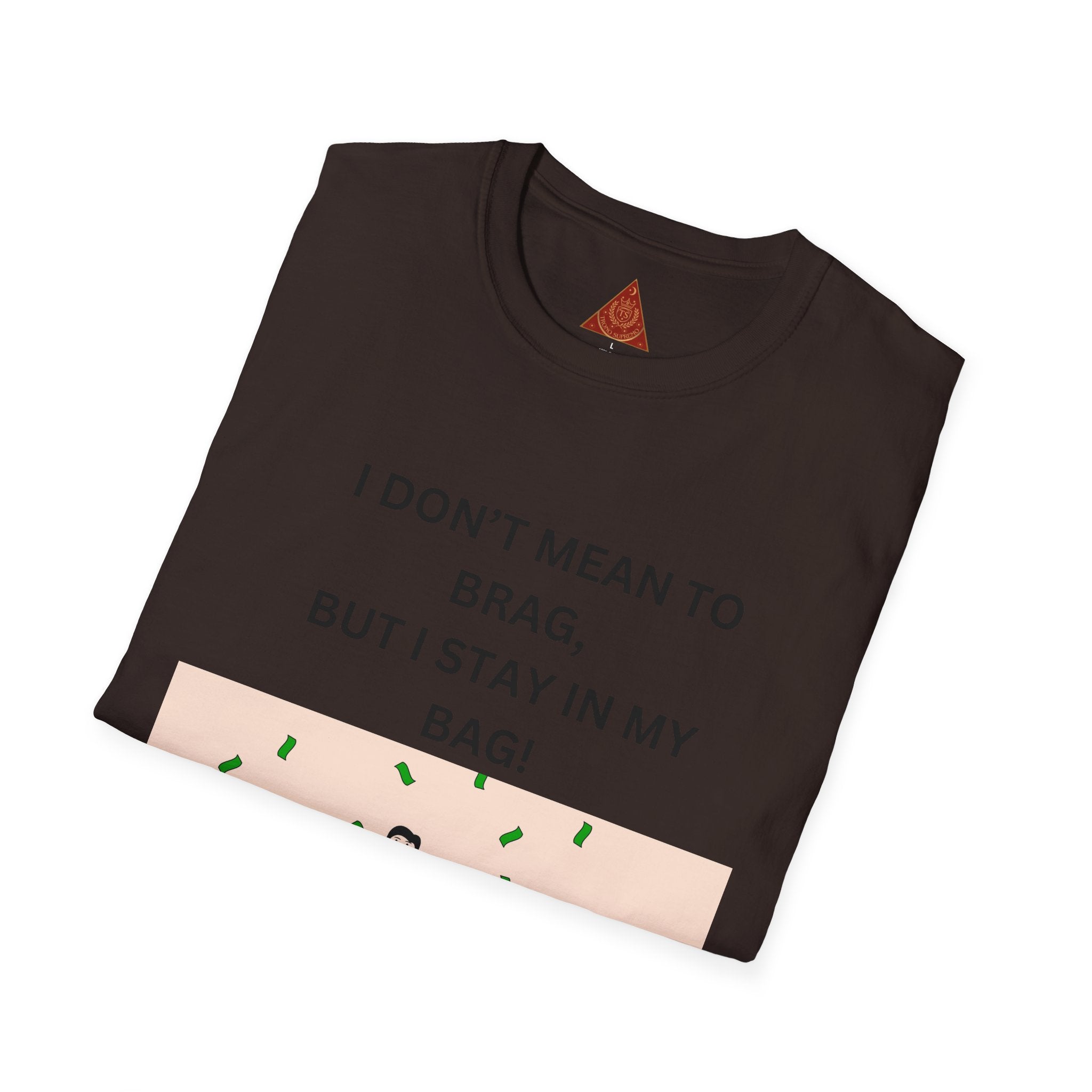 Trono Supremo  |  Contemporary  |  Stay in My Bag T-Shirt — Funny Money Confidence Graphic Tee