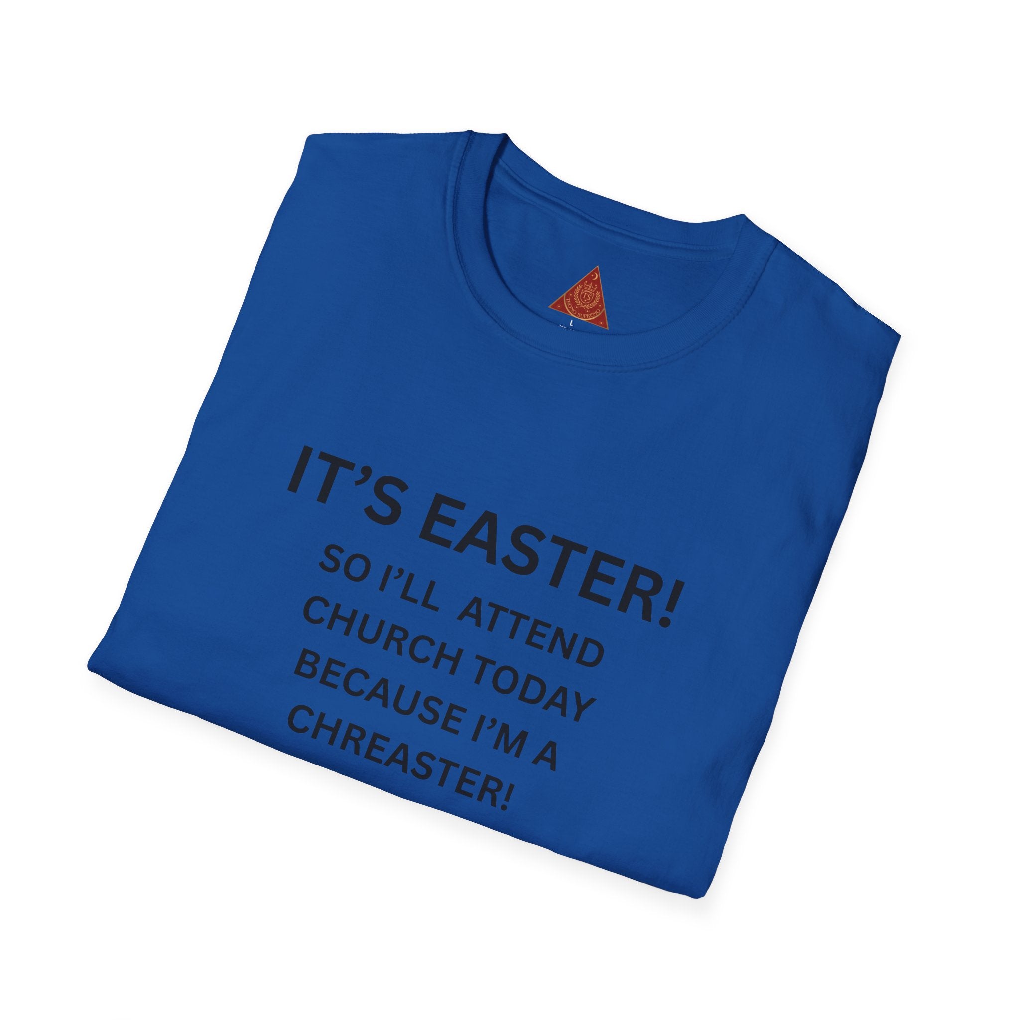 Trono Supremo |  Contemporary  | Easter Church Shirt — "It’s Easter! So I’ll Attend Church Today Because I’m a Chreaster! No Judgement Please!"