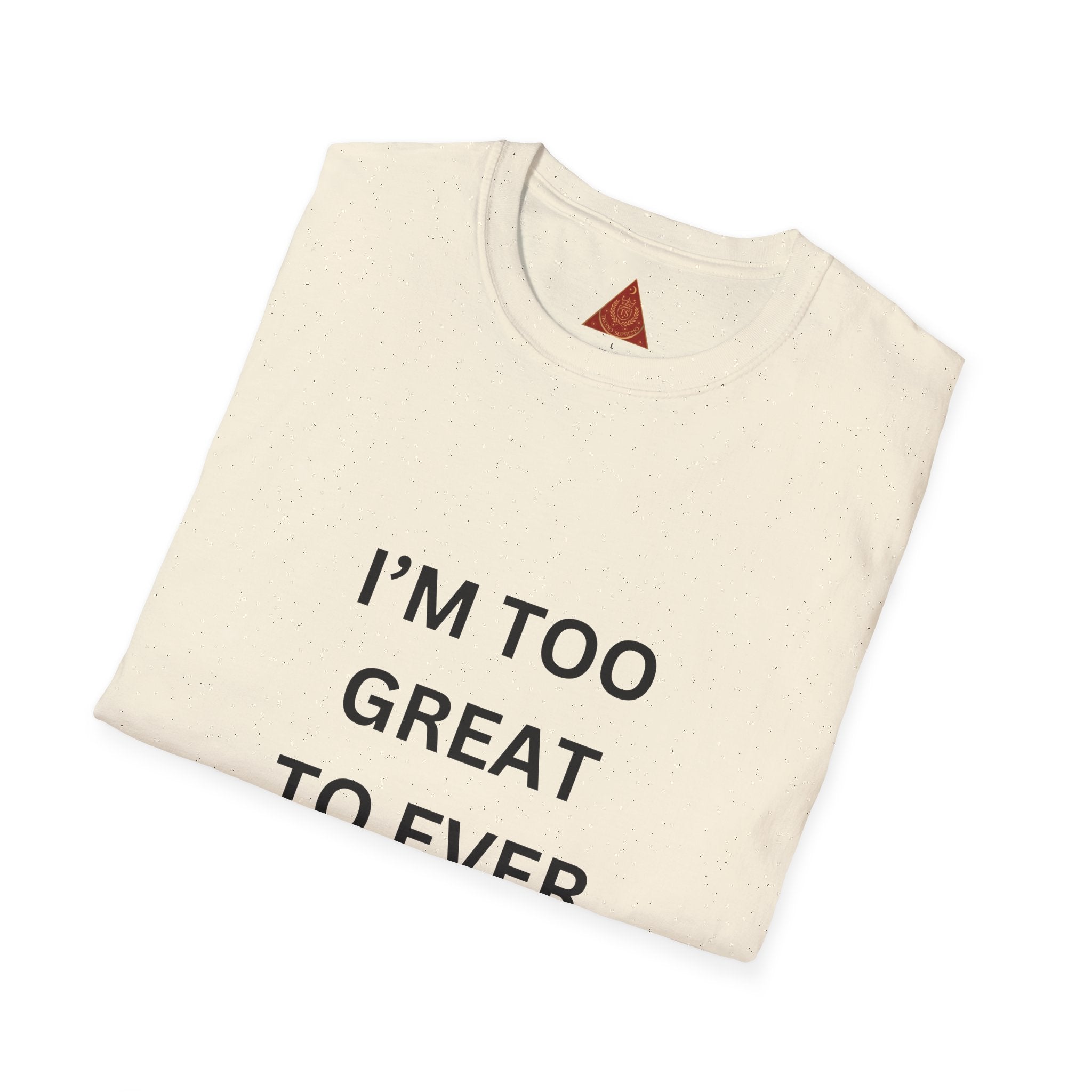 Trono Supremo |  Contemporary | Message T-Shirt — "I’m Too Great To Ever Show Hate!" Inspirational Graphic Tee
