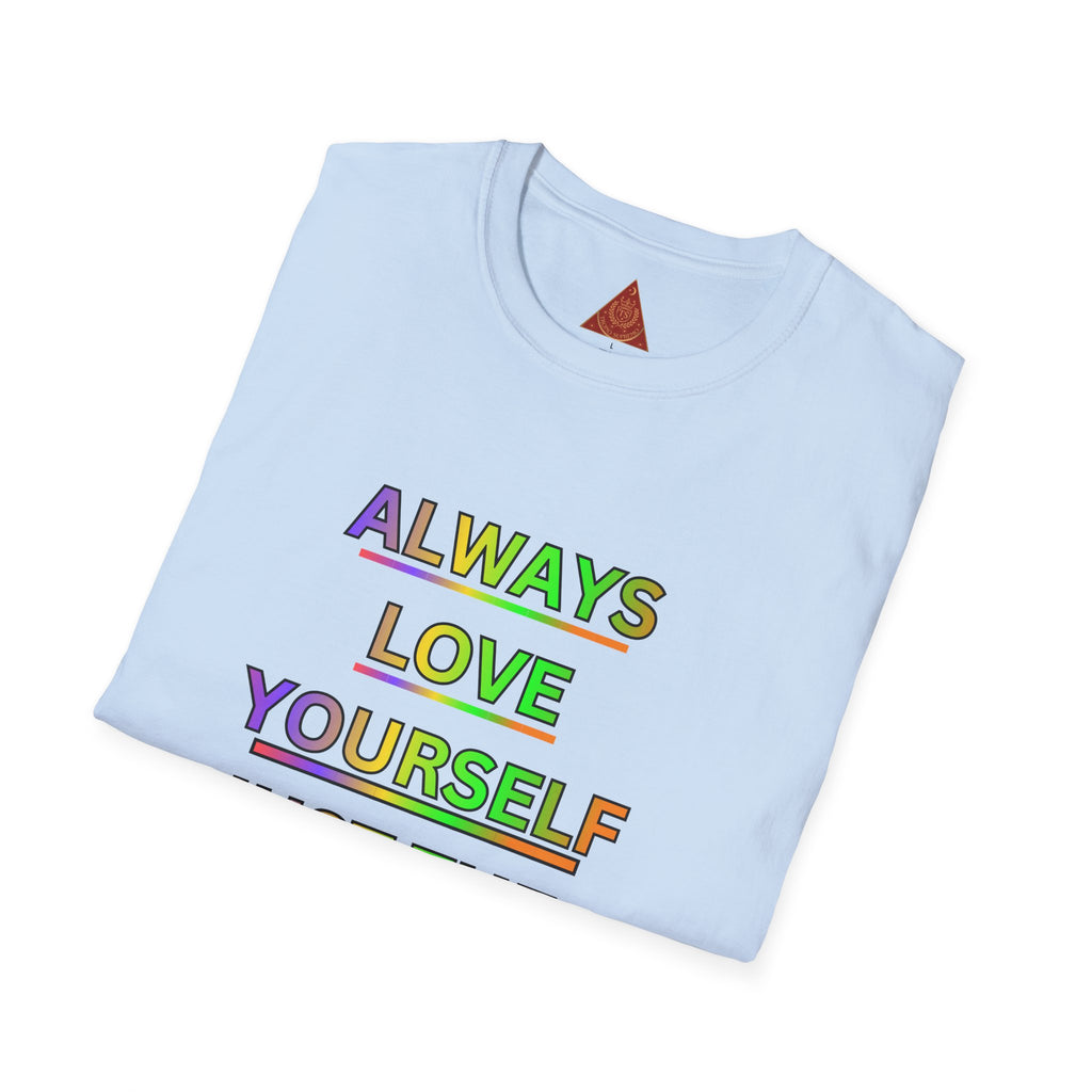Trono Supremo |  Contemporary  | Inspirational Pride T-Shirt — "Always Love Yourself Just The Way You Are"
