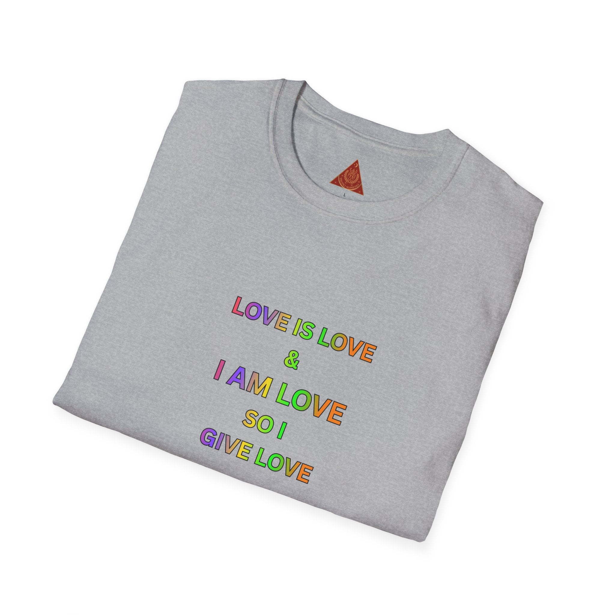 Trono Supremo | Contemporary  |  Love Is Love Tee — "I Am Love So I Give Love" Rainbow Pride T-Shirt