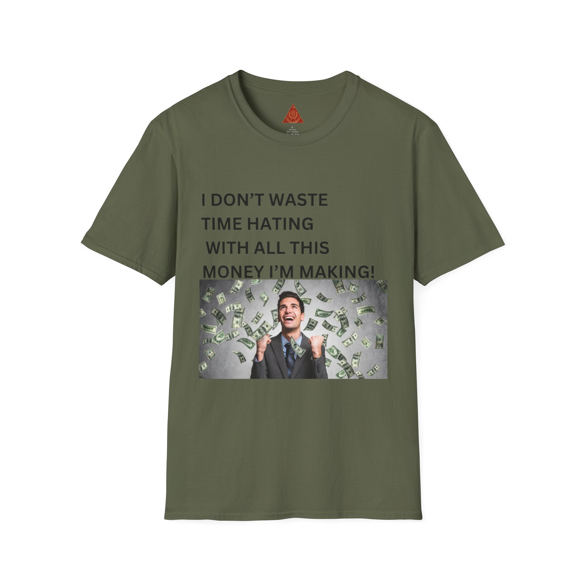 Trono Supremo  |  Contemporary  |  Money-Making Meme T-Shirt — "I Don't Waste Time Hating With All This Money I'm Making!"