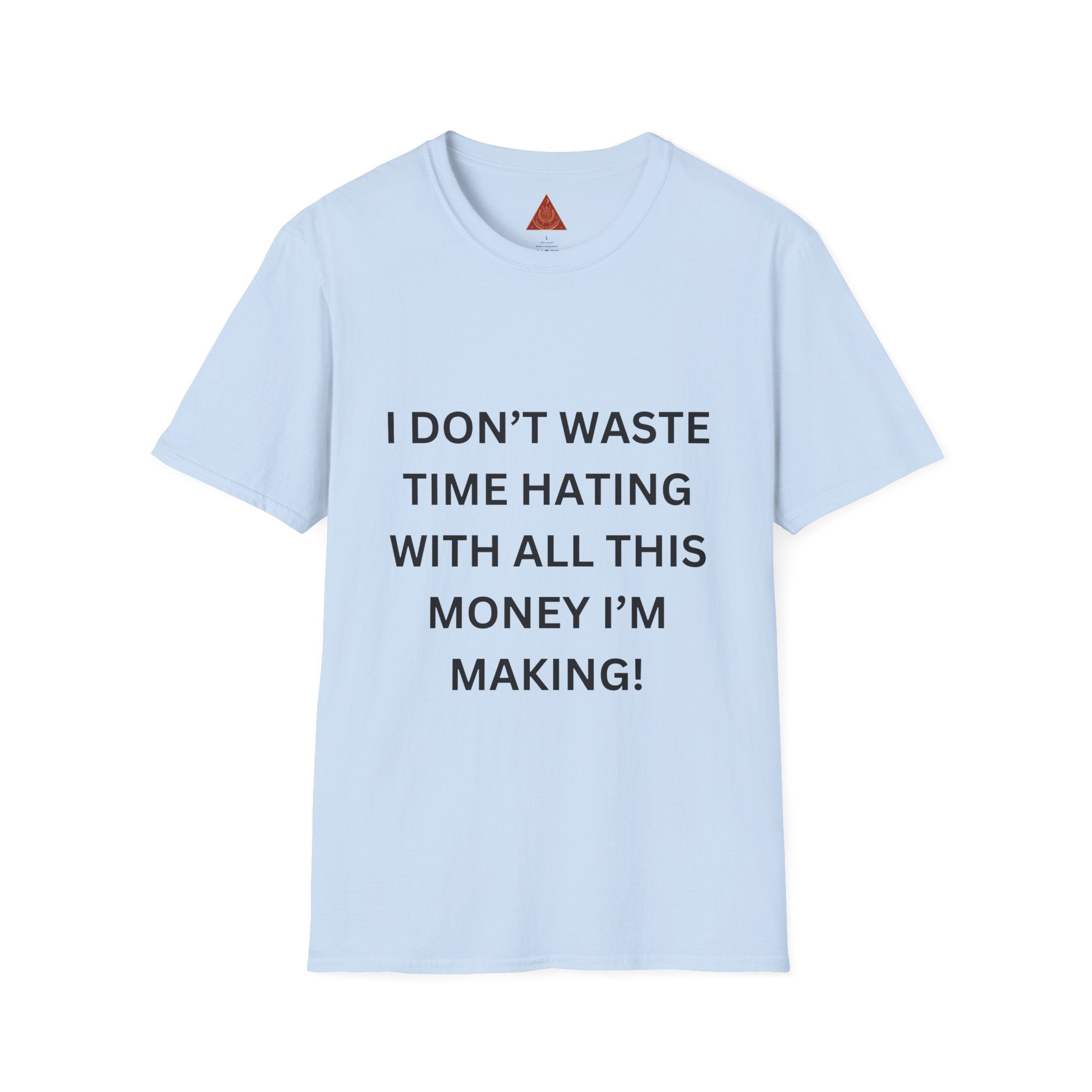 Trono Supremo  |  Contemporary  |  T-Shirt — “I Don’t Waste Time Hating With All This Money I’m Making” Funny Motivational Tee
