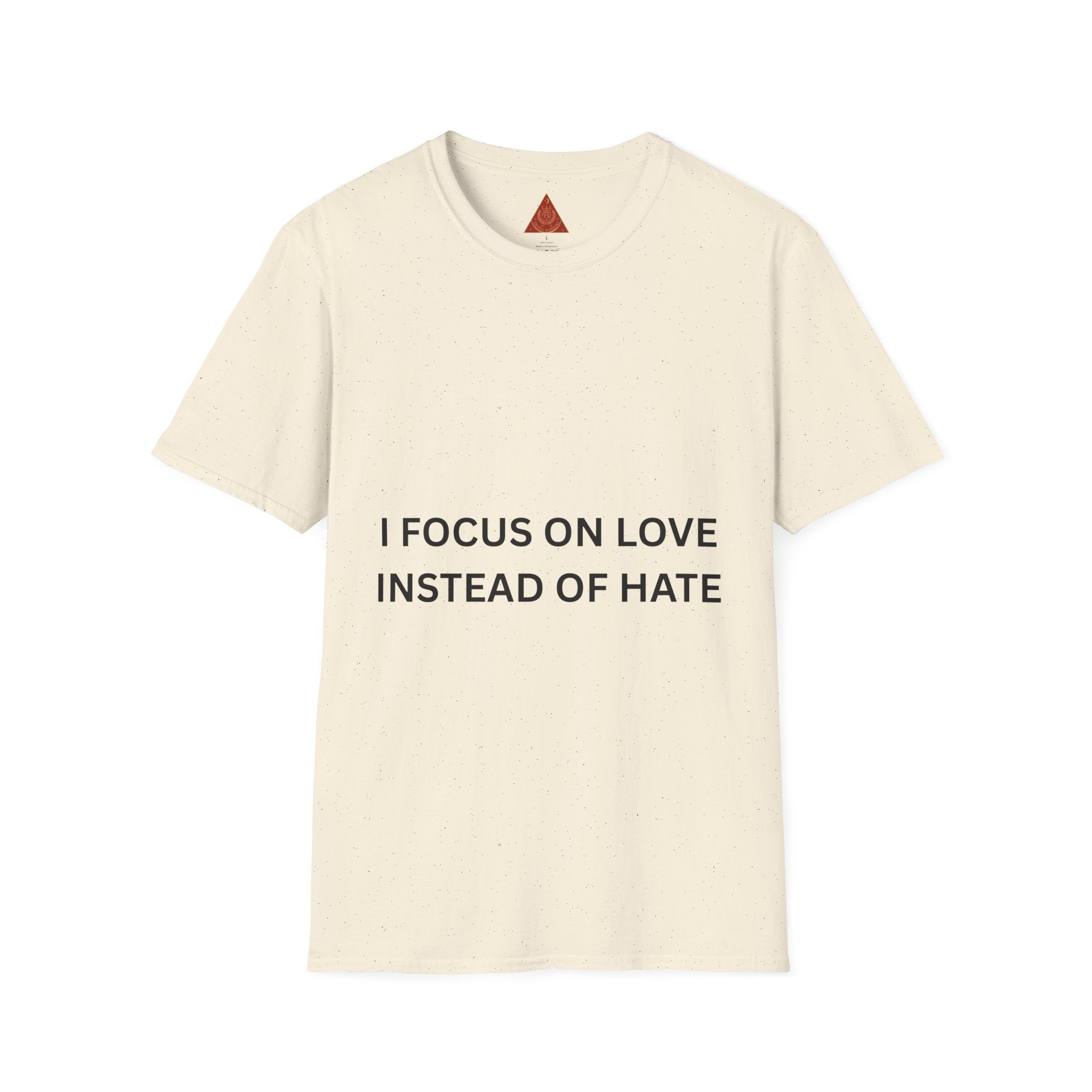Trono Supremo | Contemporary |   I Focus On Love Instead Of Hate T-Shirt