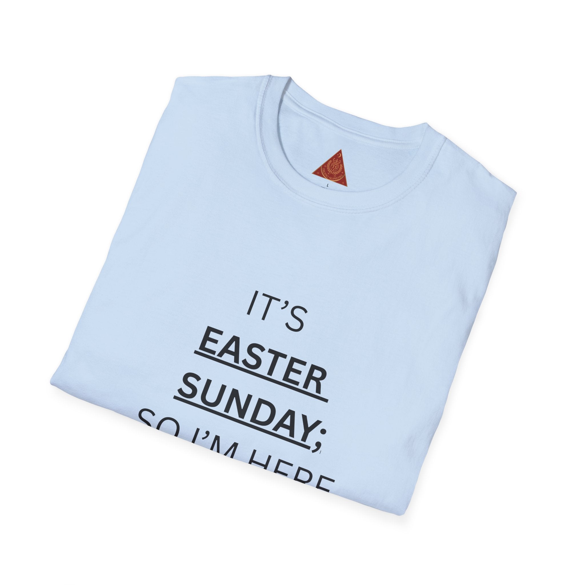 Trono Supremo |  Contemporary  |  Easter Sunday T-Shirt — "It’s Easter Sunday; So I’m Here for the Chocolate!"