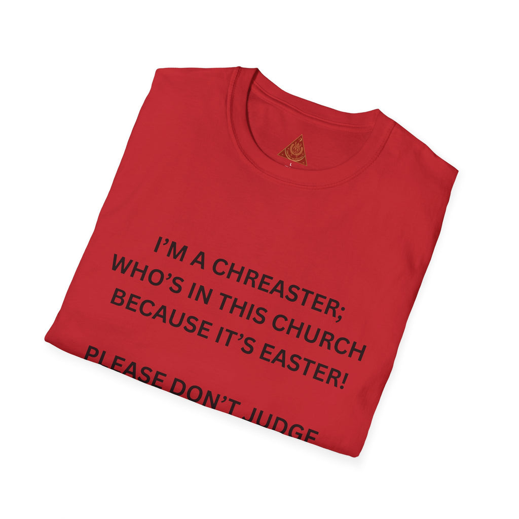 Trono Supremo |  Contemporary  | Easter Church Shirt — “I’m a Chreaster; Who’s in This Church Because It’s Easter!” Tee