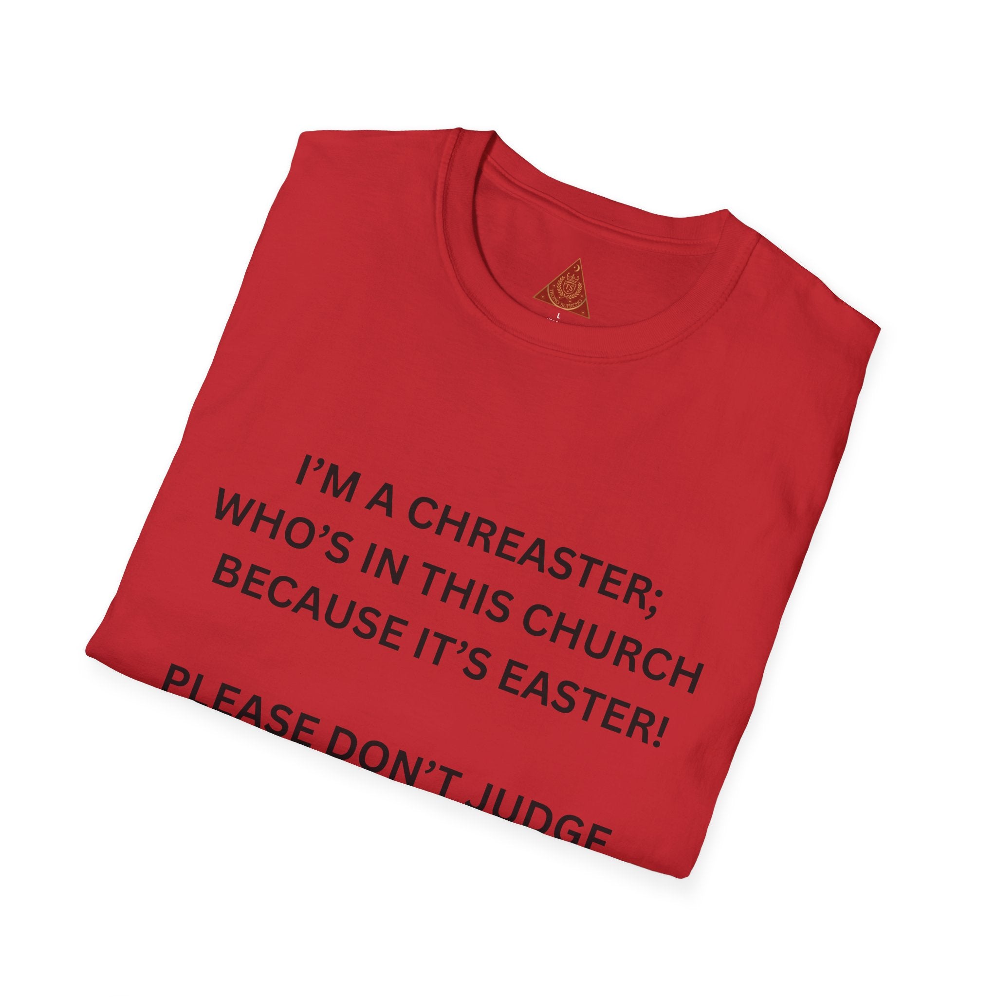 Trono Supremo |  Contemporary  | Easter Church Shirt — “I’m a Chreaster; Who’s in This Church Because It’s Easter!” Tee