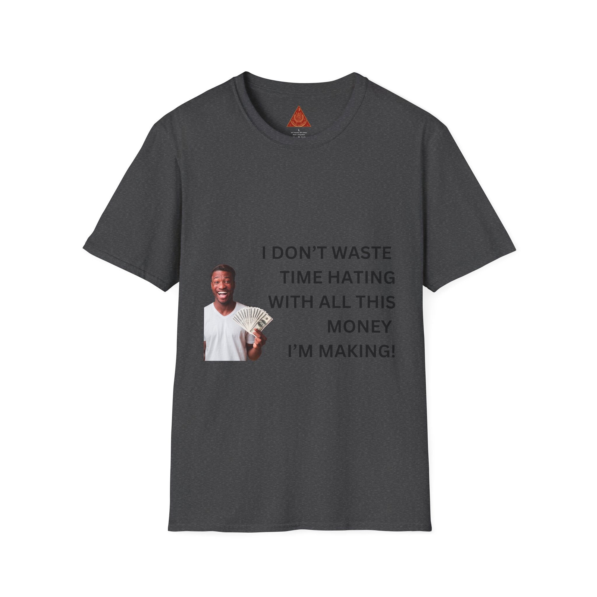 Trono Supremo  |  Contemporary  |  Money-Making Hustle T-Shirt — "I Don't Waste Time Hating With All This Money I'm Making"
