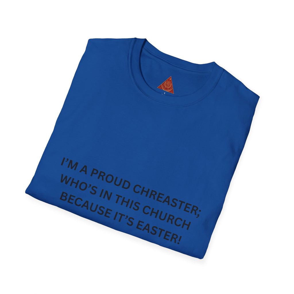 Trono Supremo |  Contemporary  | Easter Church T-Shirt — "I'm a Proud Chreaster; Who's in This Church Because It's Easter!"