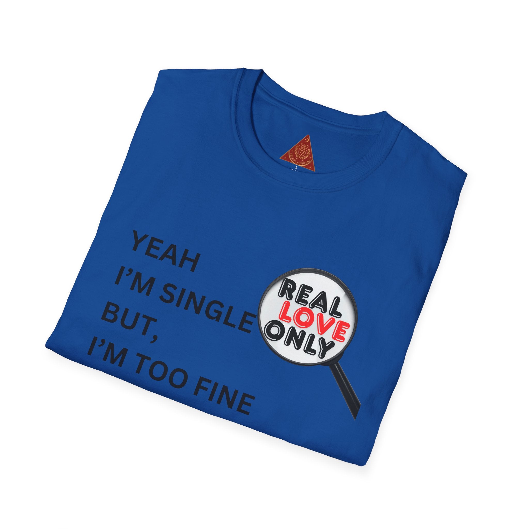 Trono Supremo |  Contemporary | Single & Savvy T‑Shirt — "Yeah I'm Single But I'm Too Fine To Waste My Time"