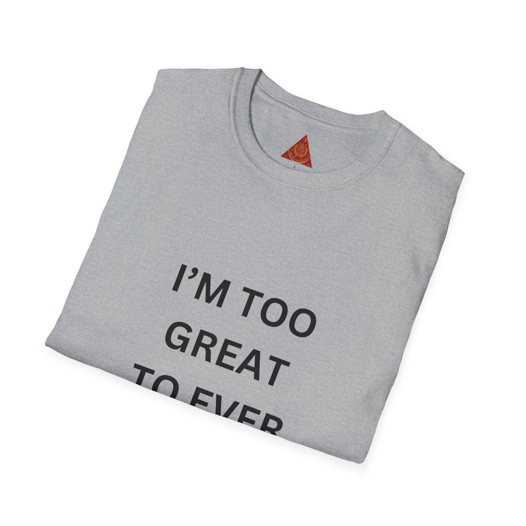 Trono Supremo |  Contemporary | Message T-Shirt — "I’m Too Great To Ever Show Hate!" Inspirational Graphic Tee