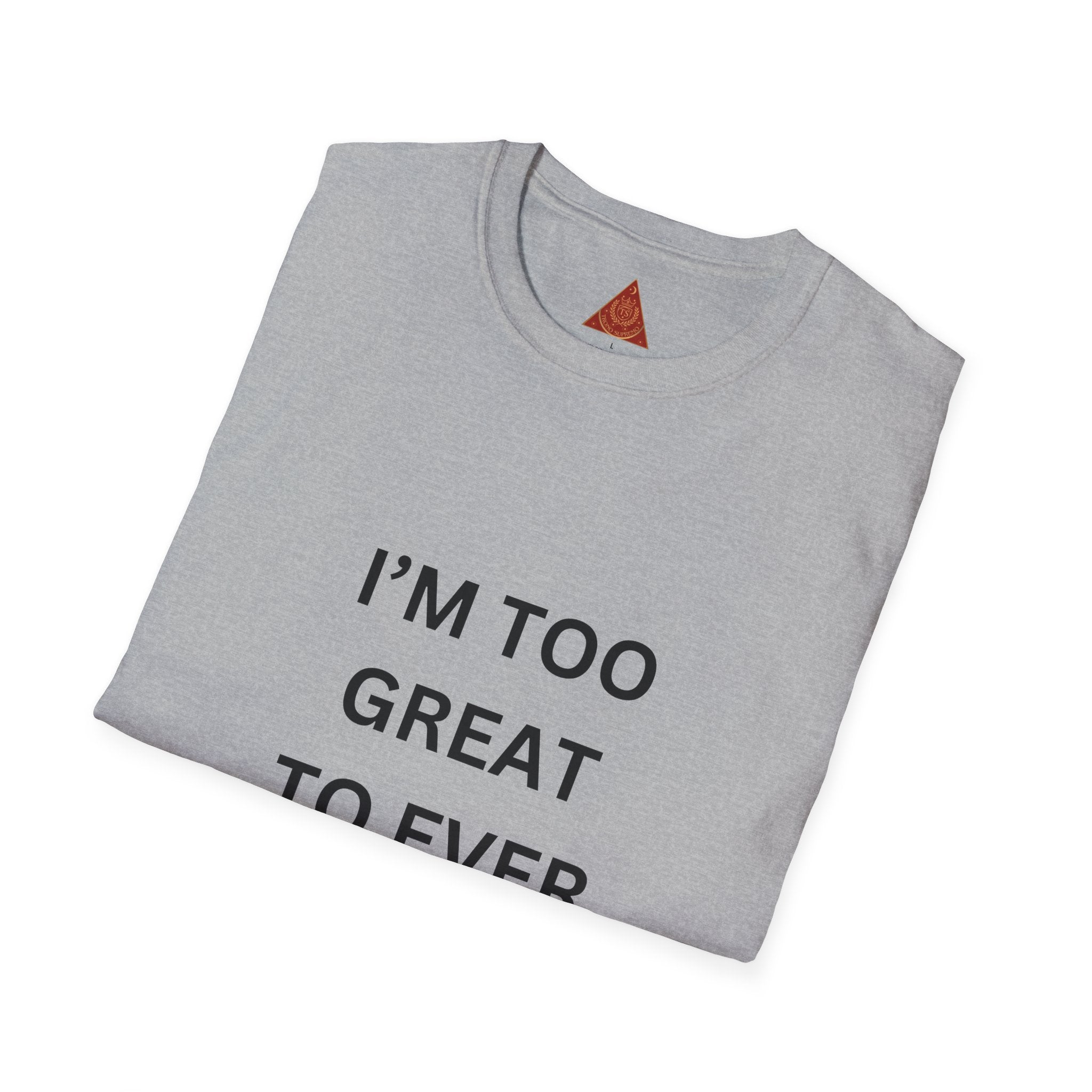 Trono Supremo |  Contemporary | Message T-Shirt — "I’m Too Great To Ever Show Hate!" Inspirational Graphic Tee