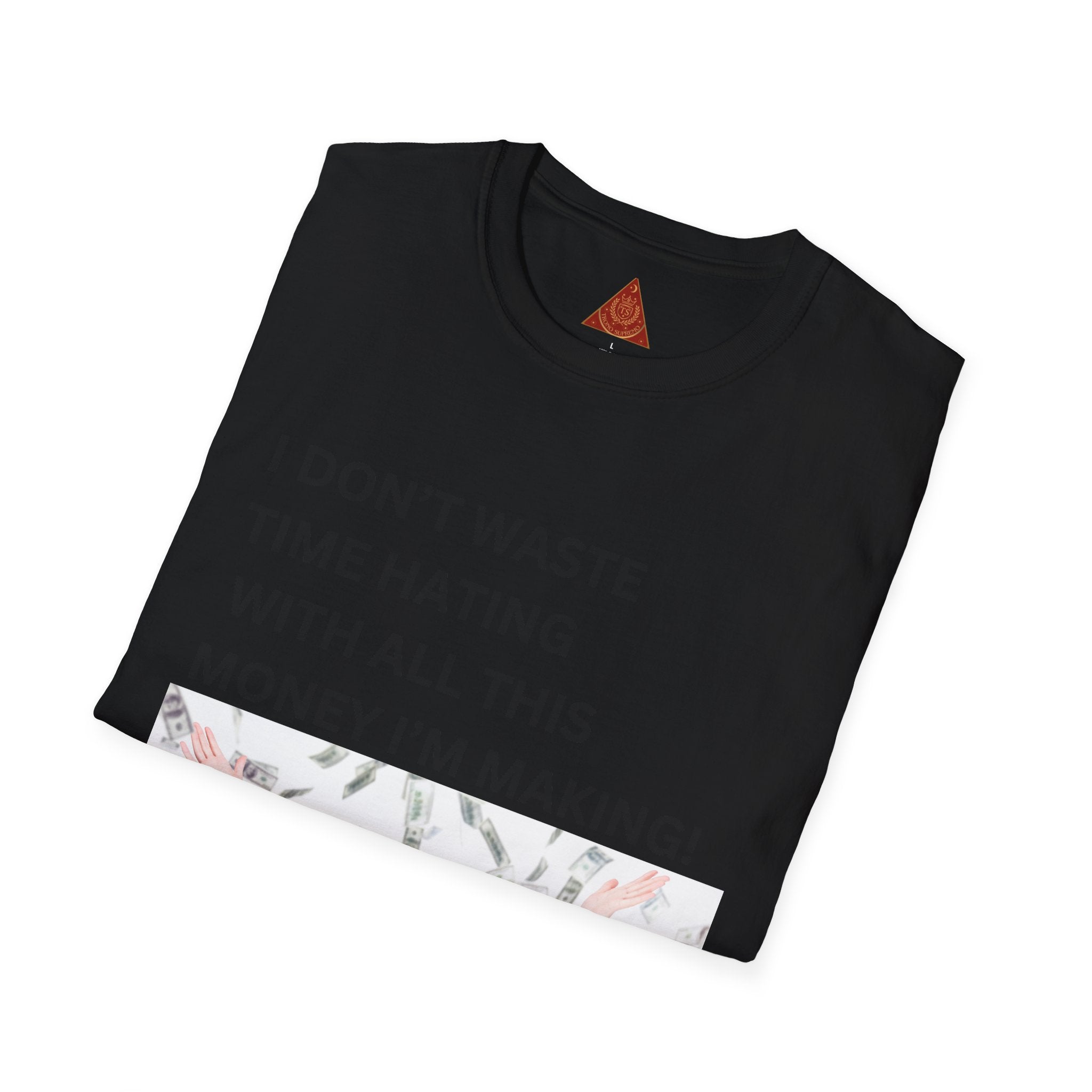 Trono Supremo  |  Contemporary  |  I Don't Waste Time Hating Tee - Funny Money-Making Graphic T-Shirt