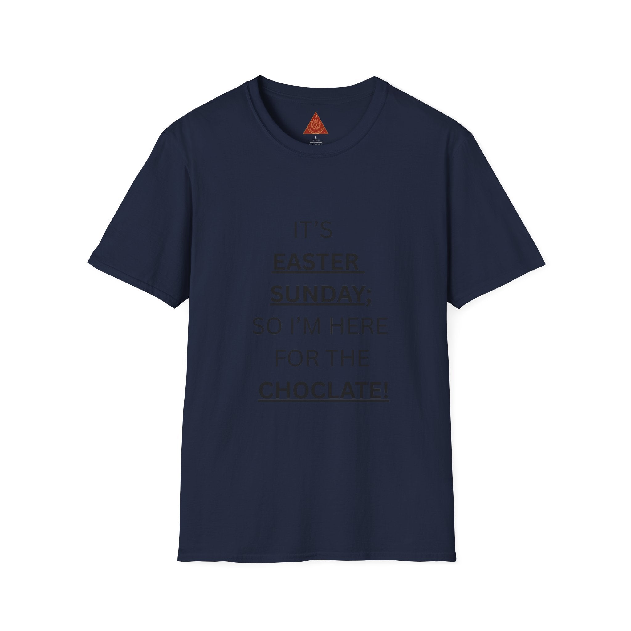 Trono Supremo |  Contemporary  |  Easter Sunday T-Shirt — "It’s Easter Sunday; So I’m Here for the Chocolate!"