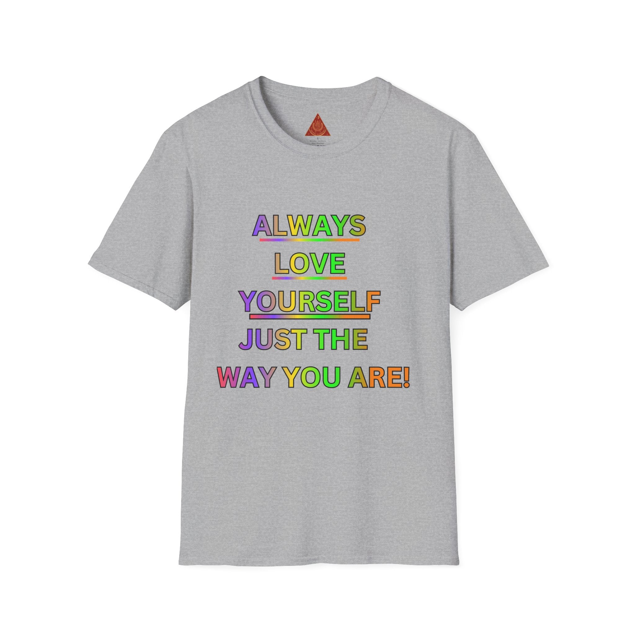 Trono Supremo |  Contemporary  | Inspirational Pride T-Shirt — "Always Love Yourself Just The Way You Are"