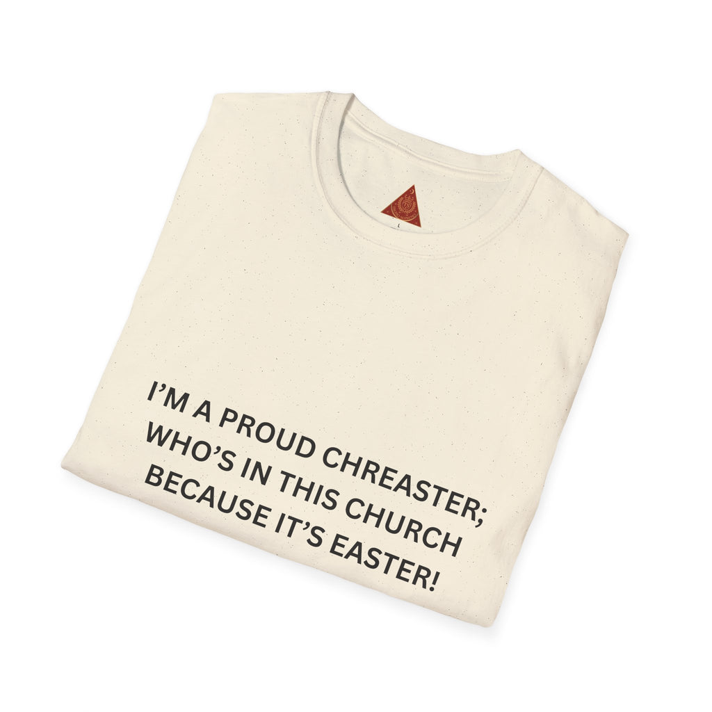 Trono Supremo |  Contemporary  | Easter Church T-Shirt — "I'm a Proud Chreaster; Who's in This Church Because It's Easter!"
