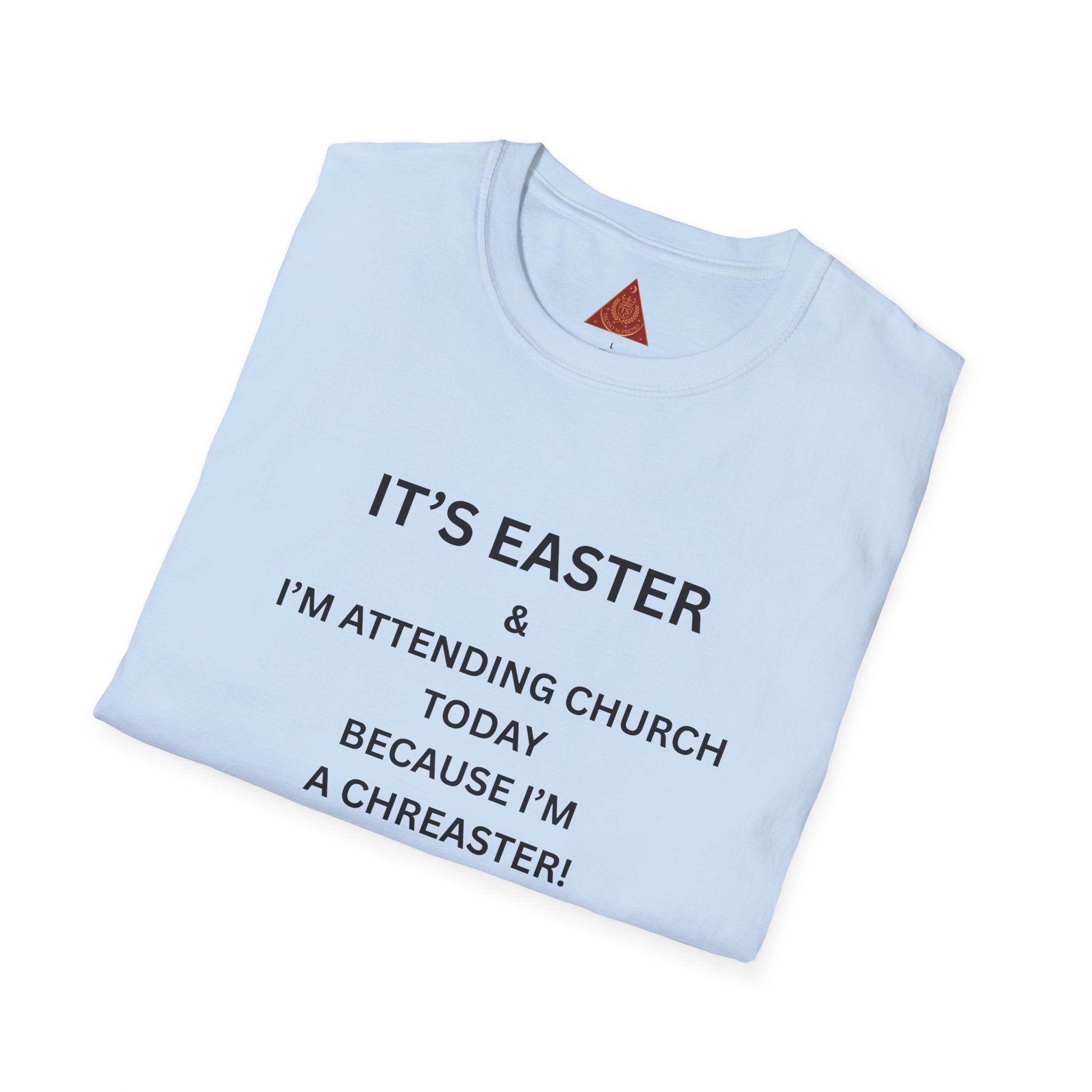 Trono Supremo |  Contemporary  | Easter Church T-Shirt — "I’m Attending Church Today Because I’m a Chreaster"