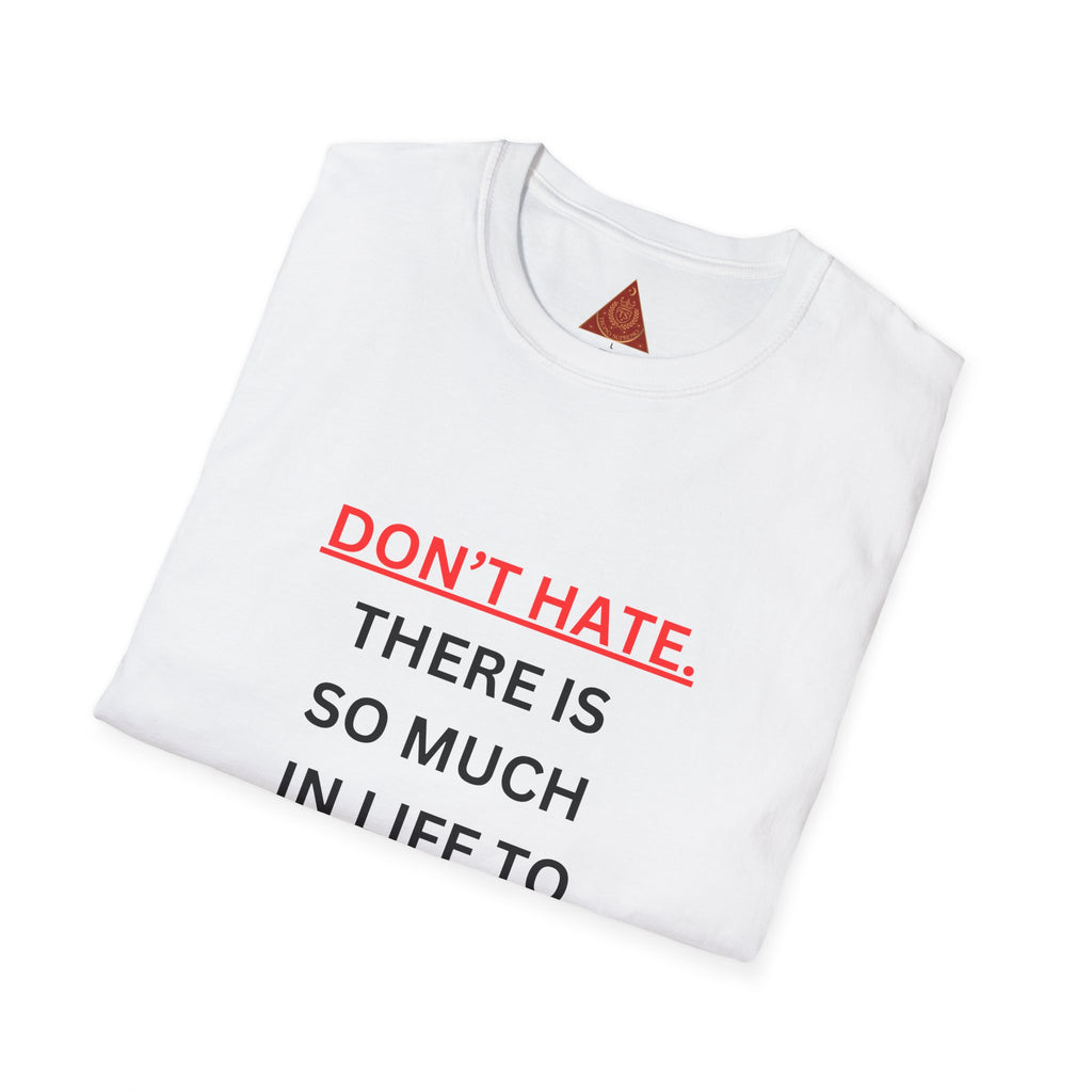 Trono Supremo  |  Contemporary  |  Positive Message T-Shirt — “Don’t Hate. There Is So Much In Life To Appreciate!” Motivational Graphic Tee