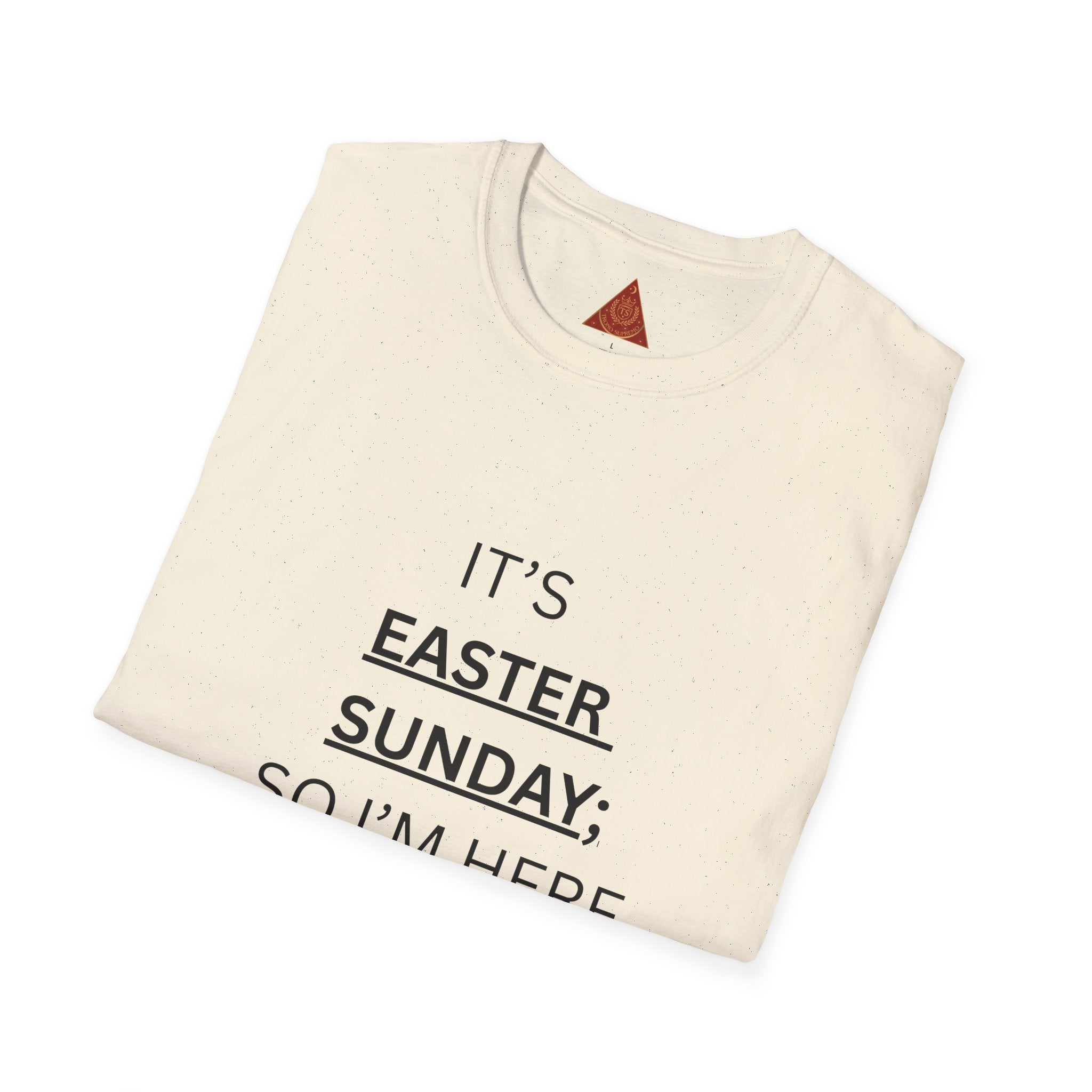 Trono Supremo |  Contemporary  |  Easter Sunday T-Shirt — "It’s Easter Sunday; So I’m Here for the Chocolate!"