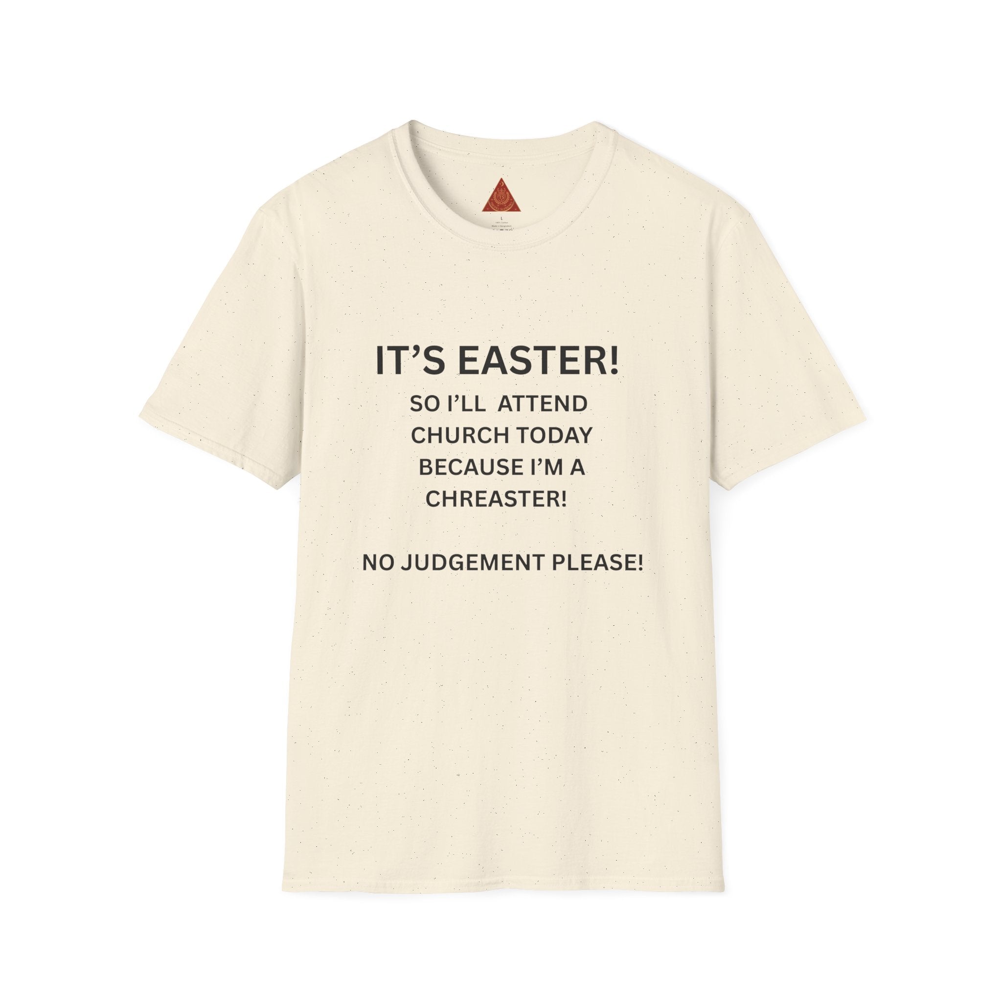 Trono Supremo |  Contemporary  | Easter Church Joke T-Shirt — "It's Easter! So I'll Attend Church Today Because I'm a Chreaster! No Judgement Please!"