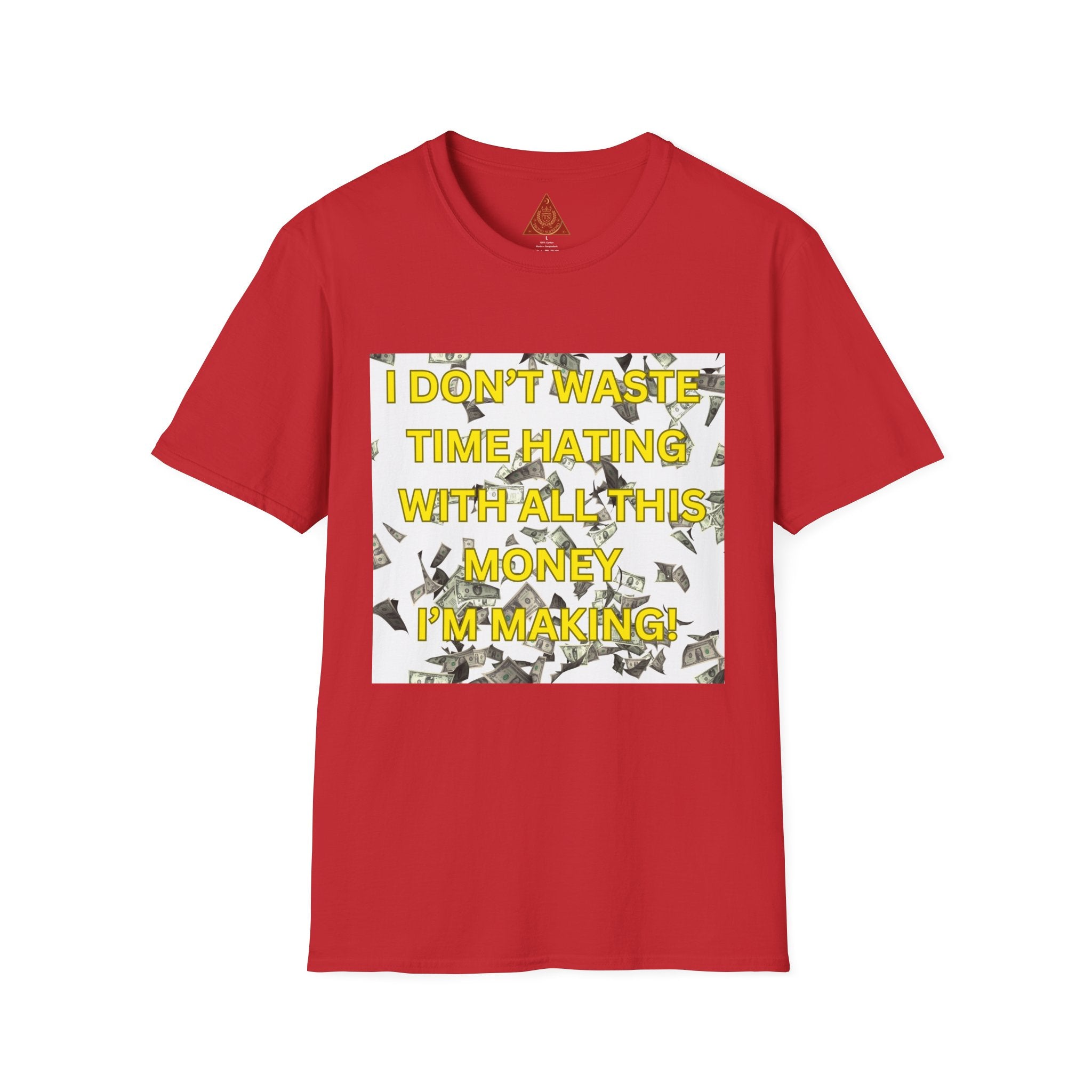 Trono Supremo  |  Contemporary  |  Money-Minded Graphic T-Shirt — "I Don't Waste Time Hating With All This Money I'm Making"
