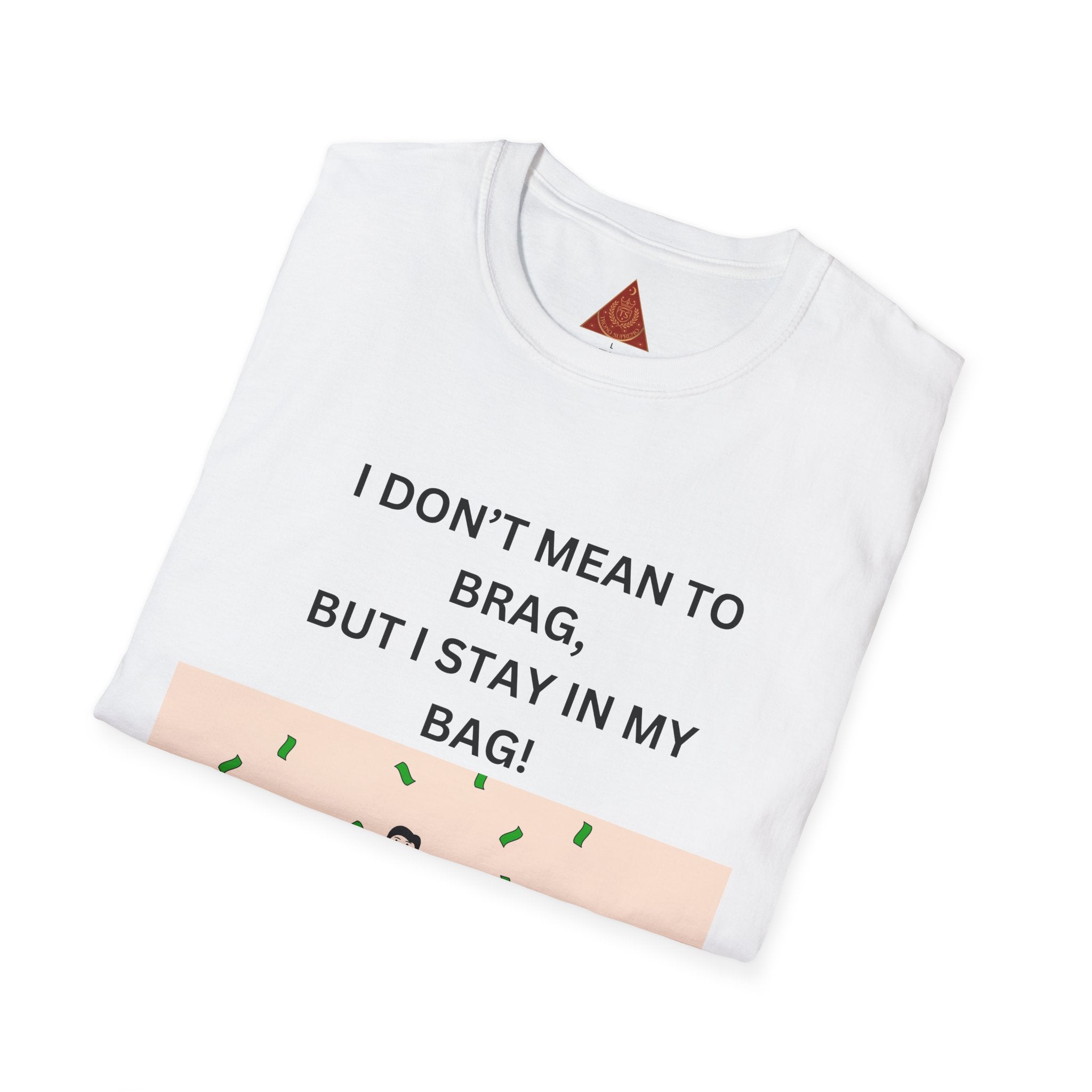 Trono Supremo  |  Contemporary  |  Stay in My Bag T-Shirt — Funny Money Confidence Graphic Tee