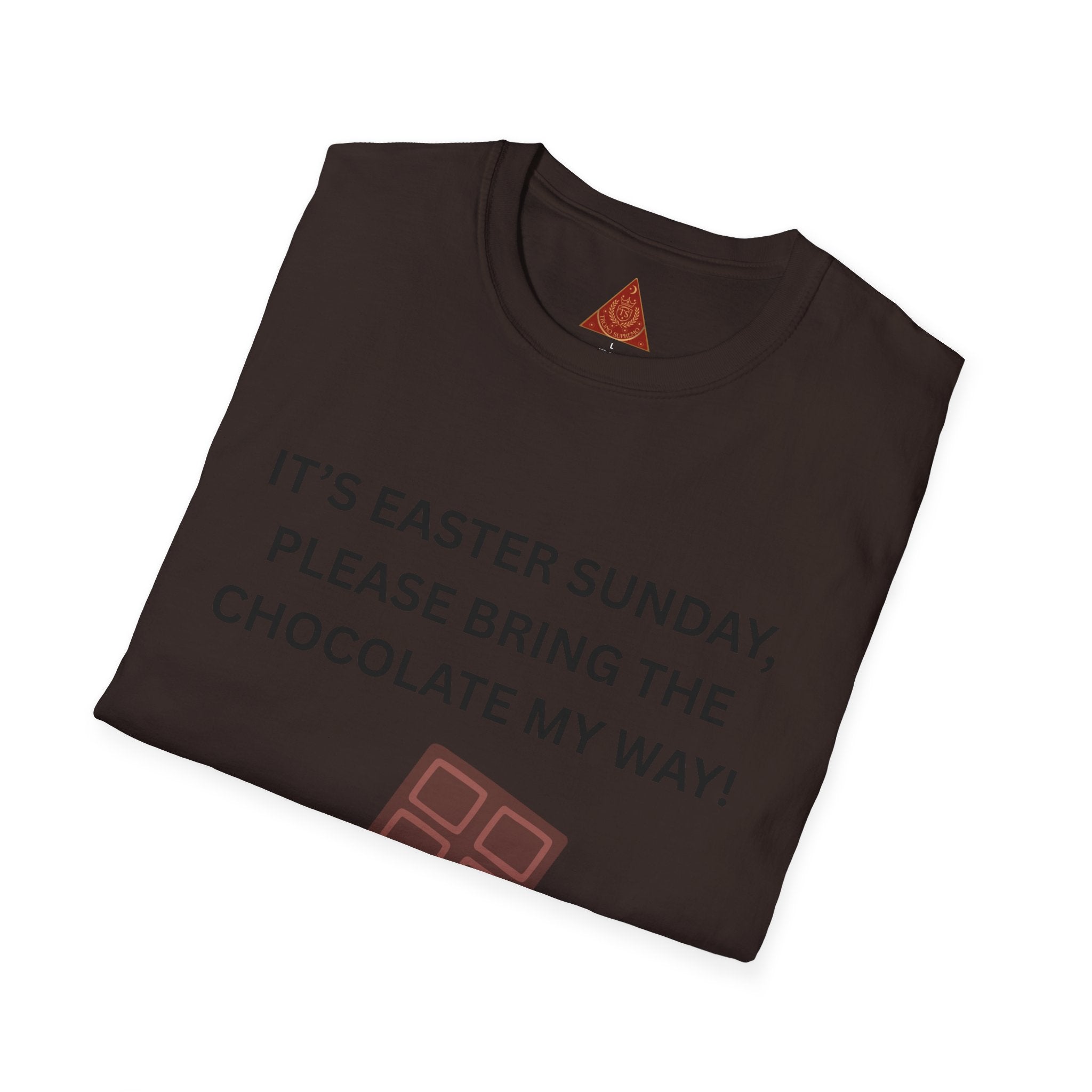 Trono Supremo |  Contemporary  |  Easter Chocolate T-Shirt — "It’s Easter Sunday, Please Bring the Chocolate My Way!"