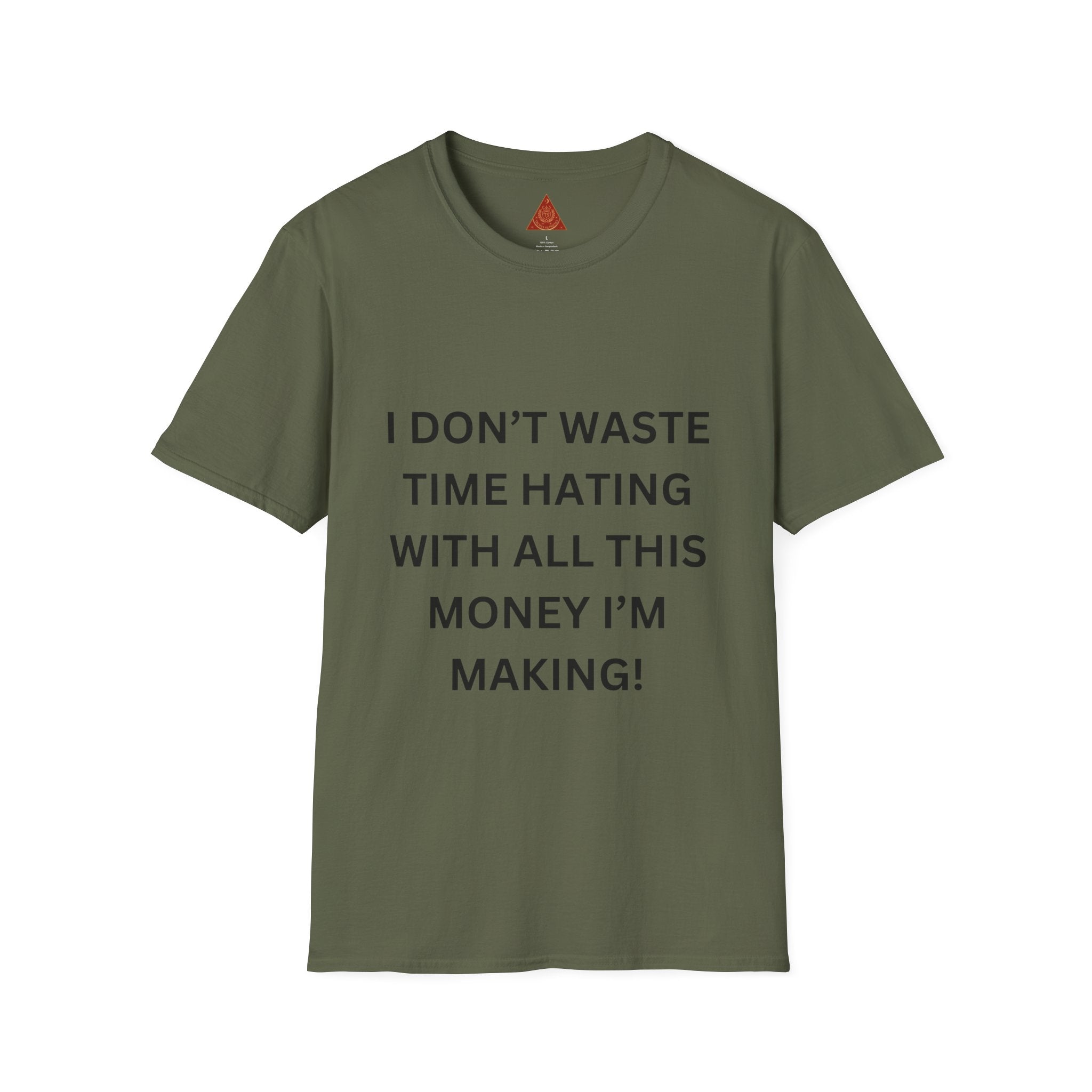 Trono Supremo  |  Contemporary  |  T-Shirt — “I Don’t Waste Time Hating With All This Money I’m Making” Funny Motivational Tee