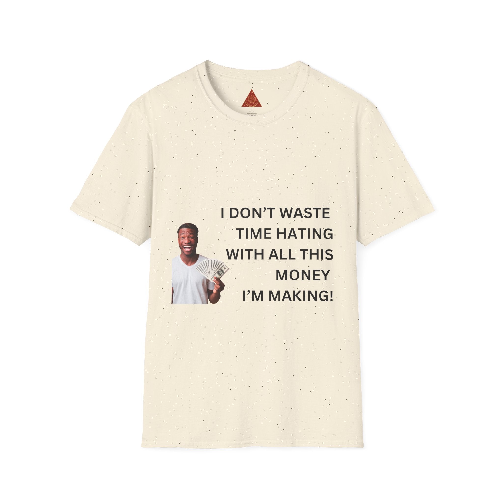 Trono Supremo  |  Contemporary  |  Money-Making Hustle T-Shirt — "I Don't Waste Time Hating With All This Money I'm Making"