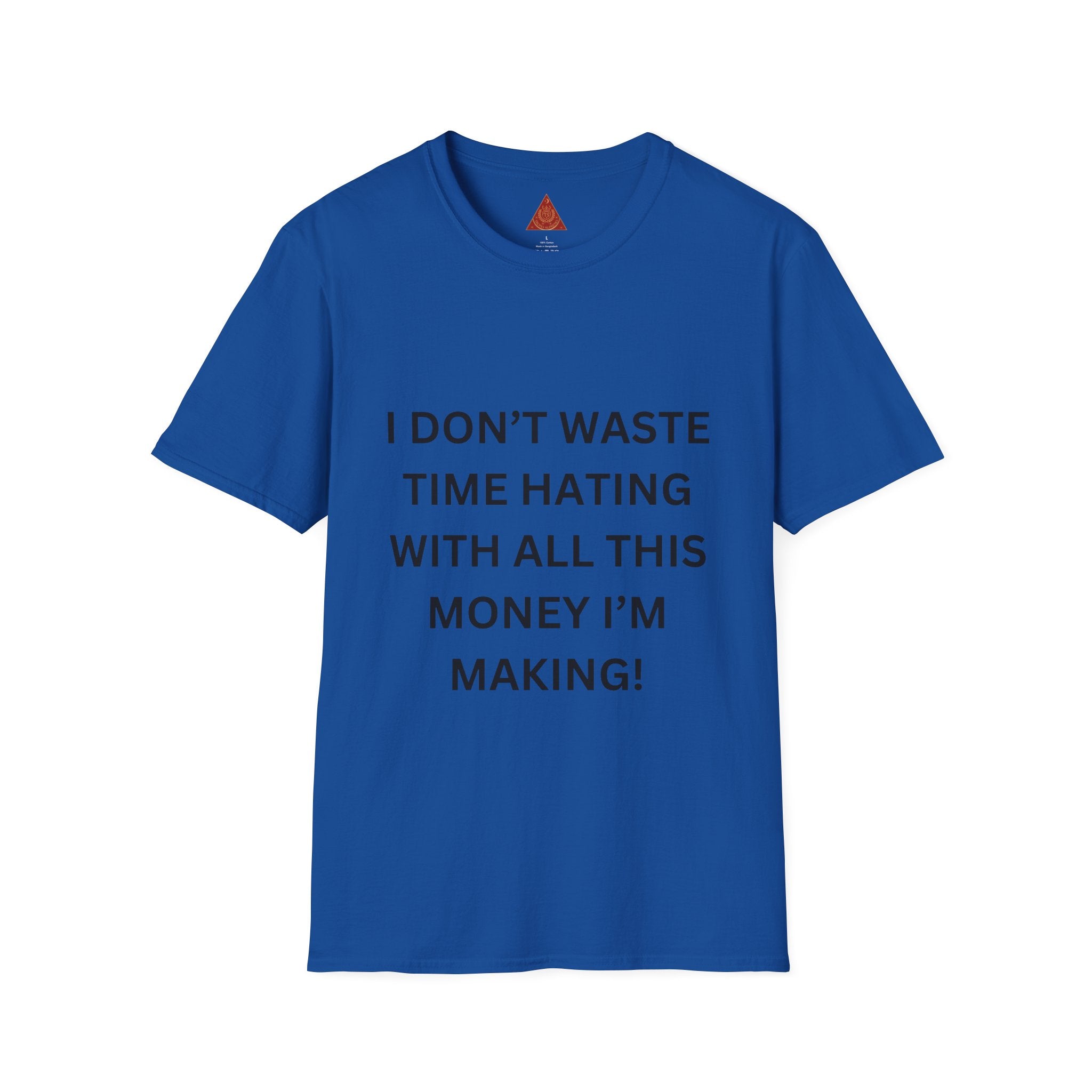 Trono Supremo  |  Contemporary  |  T-Shirt — “I Don’t Waste Time Hating With All This Money I’m Making” Funny Motivational Tee