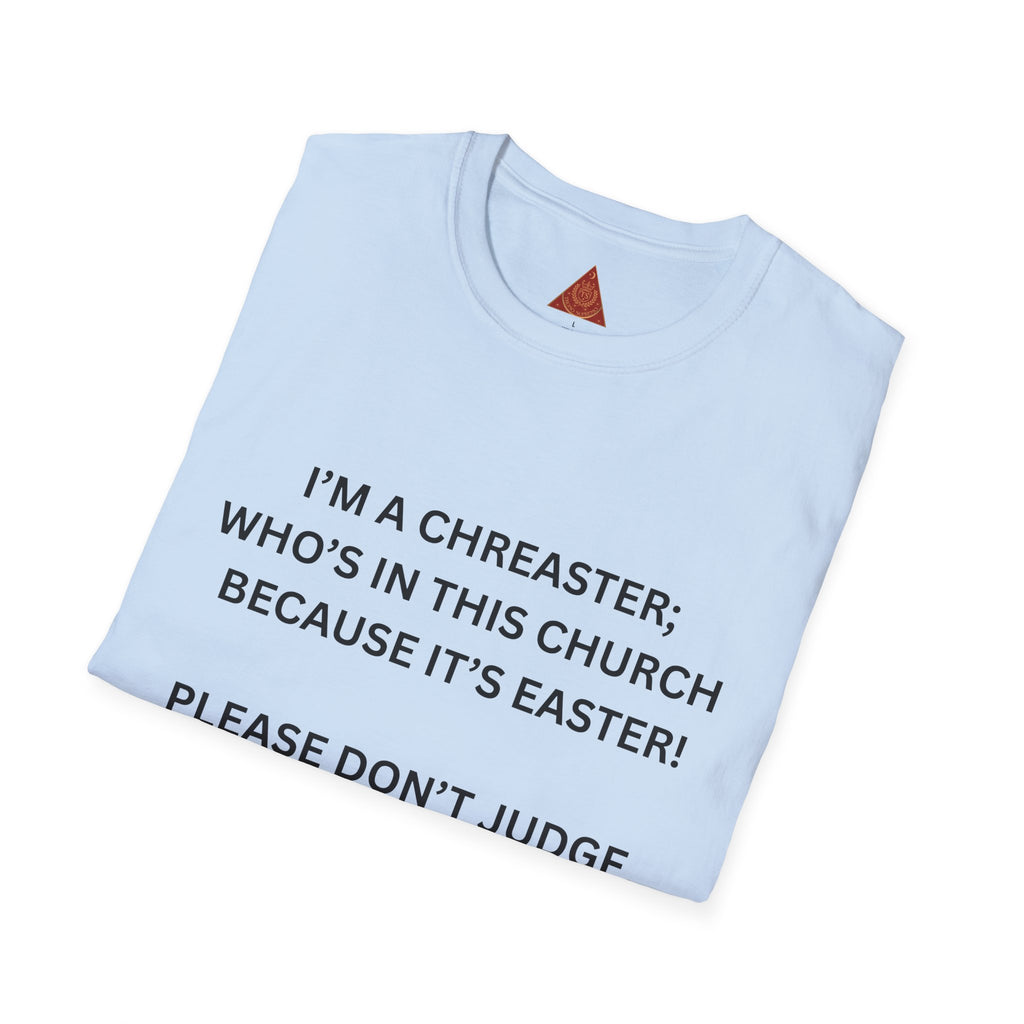 Trono Supremo |  Contemporary  | Easter Church Shirt — “I’m a Chreaster; Who’s in This Church Because It’s Easter!” Tee