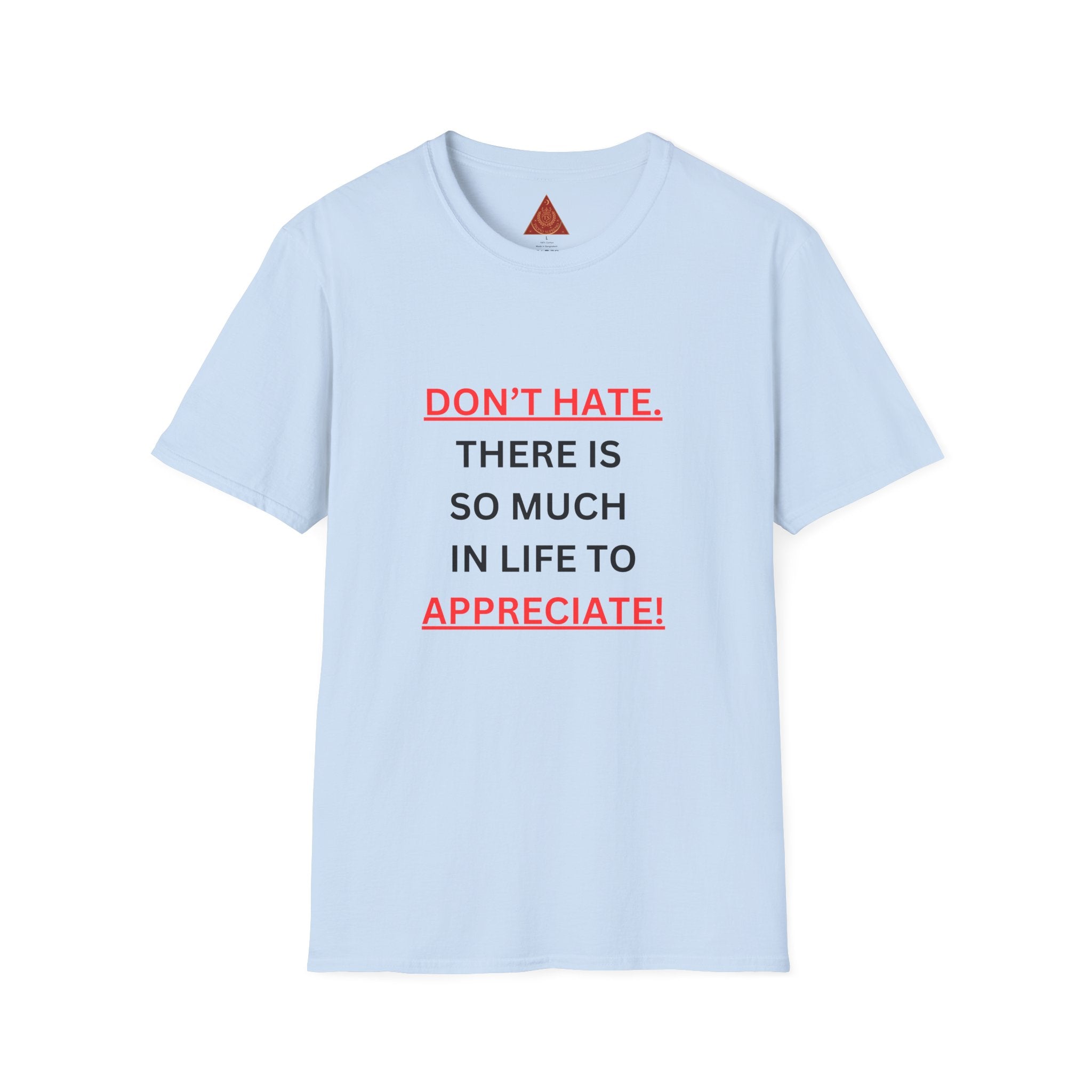 Trono Supremo  |  Contemporary  |  Positive Message T-Shirt — “Don’t Hate. There Is So Much In Life To Appreciate!” Motivational Graphic Tee