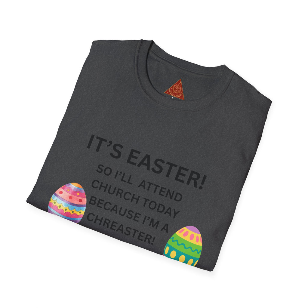 Trono Supremo |  Contemporary  |  Easter Church T-Shirt – “It’s Easter! So I’ll Attend Church Today Because I’m a Chreaster!” with Easter Egg Design