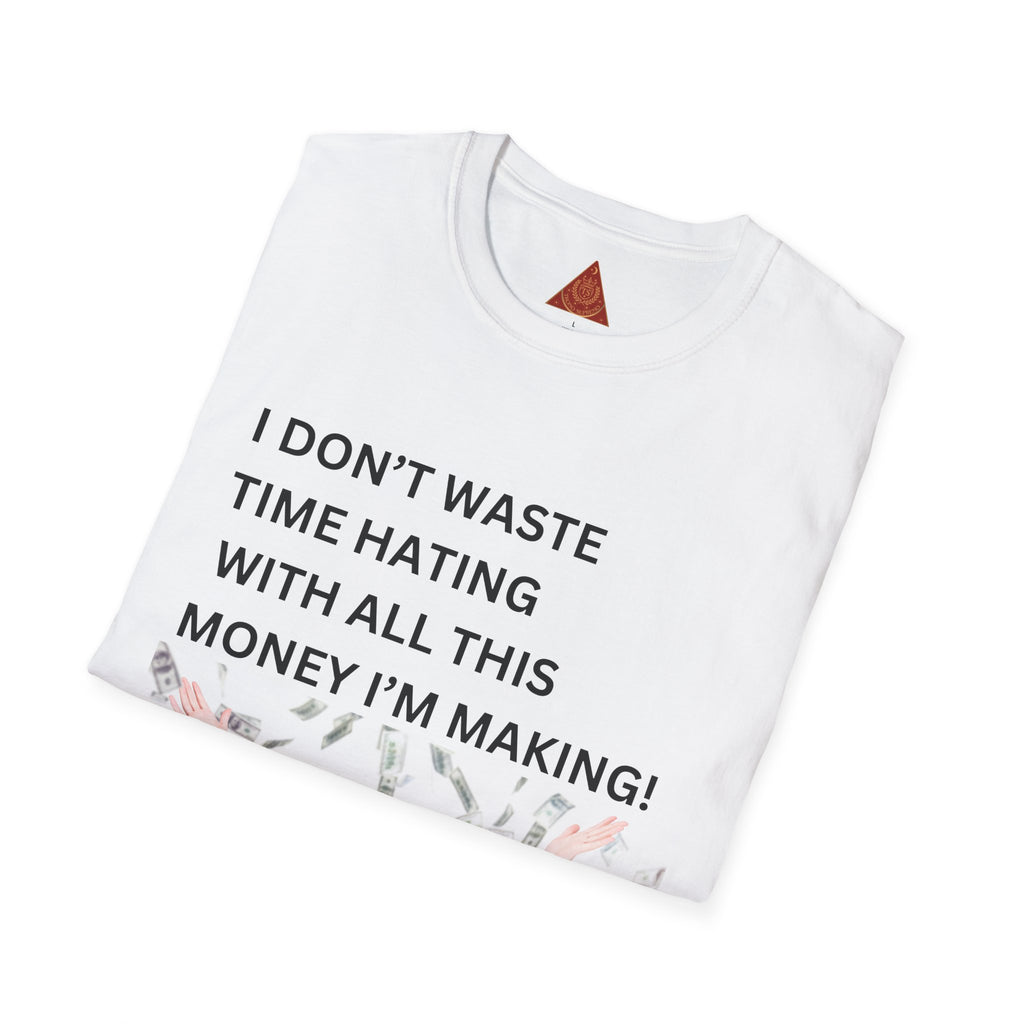 Trono Supremo  |  Contemporary  |  I Don't Waste Time Hating Tee - Funny Money-Making Graphic T-Shirt
