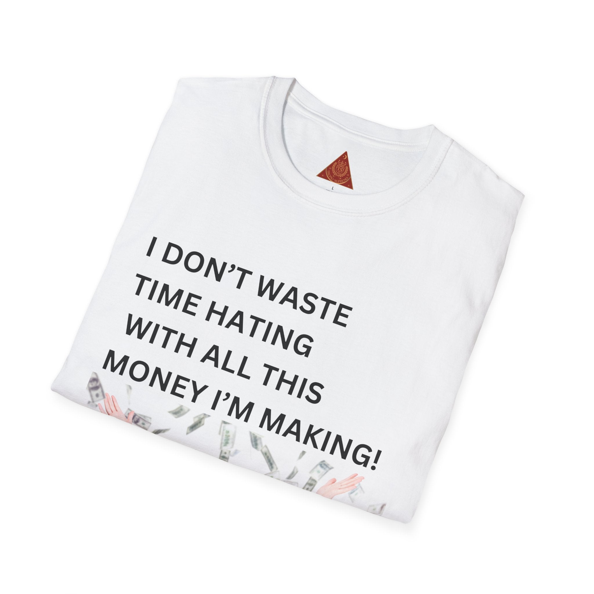 Trono Supremo  |  Contemporary  |  I Don't Waste Time Hating Tee - Funny Money-Making Graphic T-Shirt