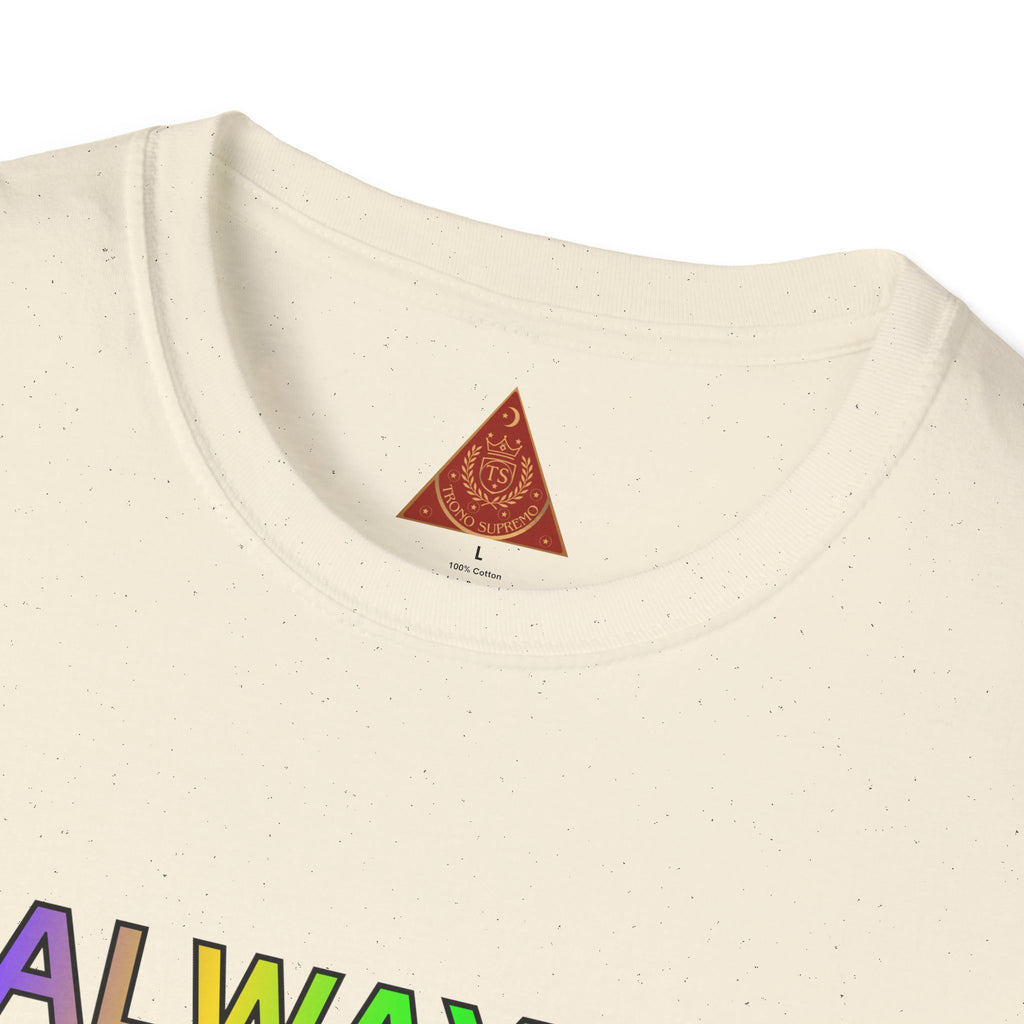 Trono Supremo |  Contemporary  | Inspirational Pride T-Shirt — "Always Love Yourself Just The Way You Are"