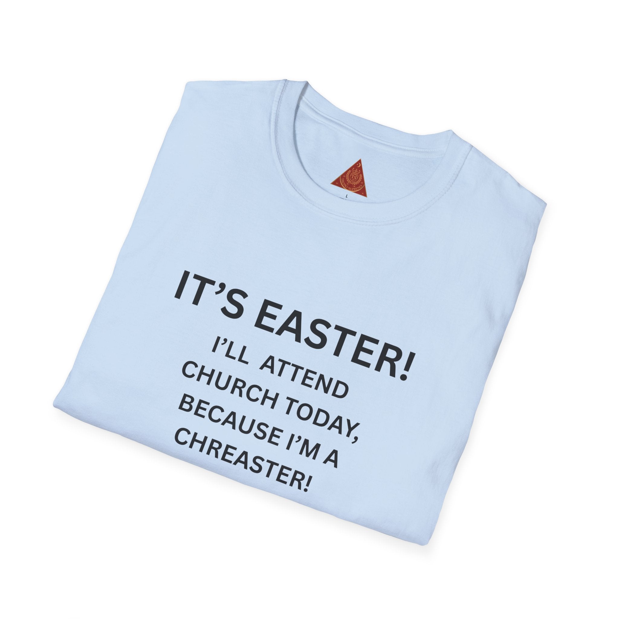 Trono Supremo |  Contemporary  |  Easter Chreaster T-Shirt — "It's Easter! I'll attend church today, because I'm a chreaster! No judgement please!"