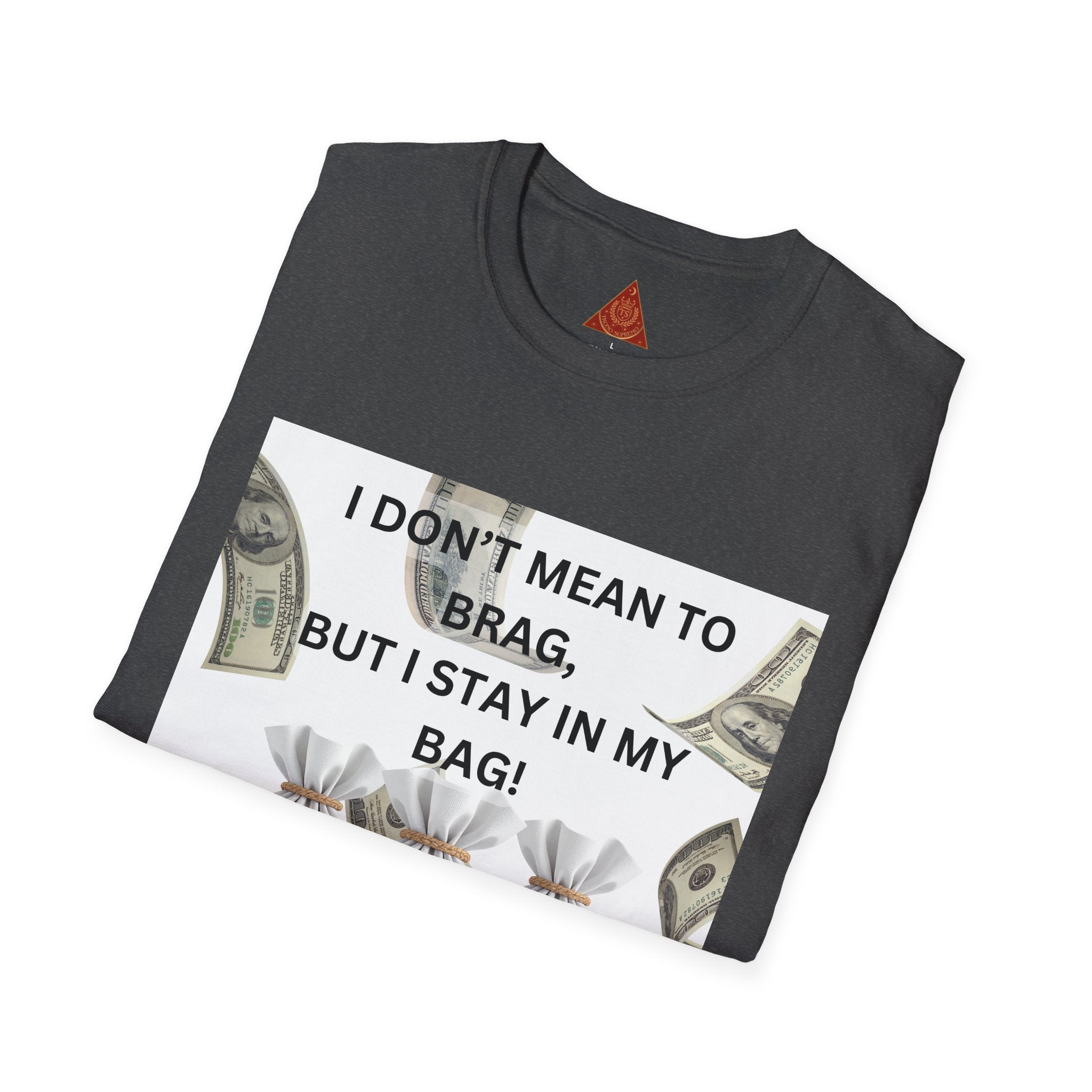 Trono Supremo  |  Contemporary  |  Money Bag Graphic T‑Shirt — "I Don't Mean to Brag, But I Stay in My Bag"