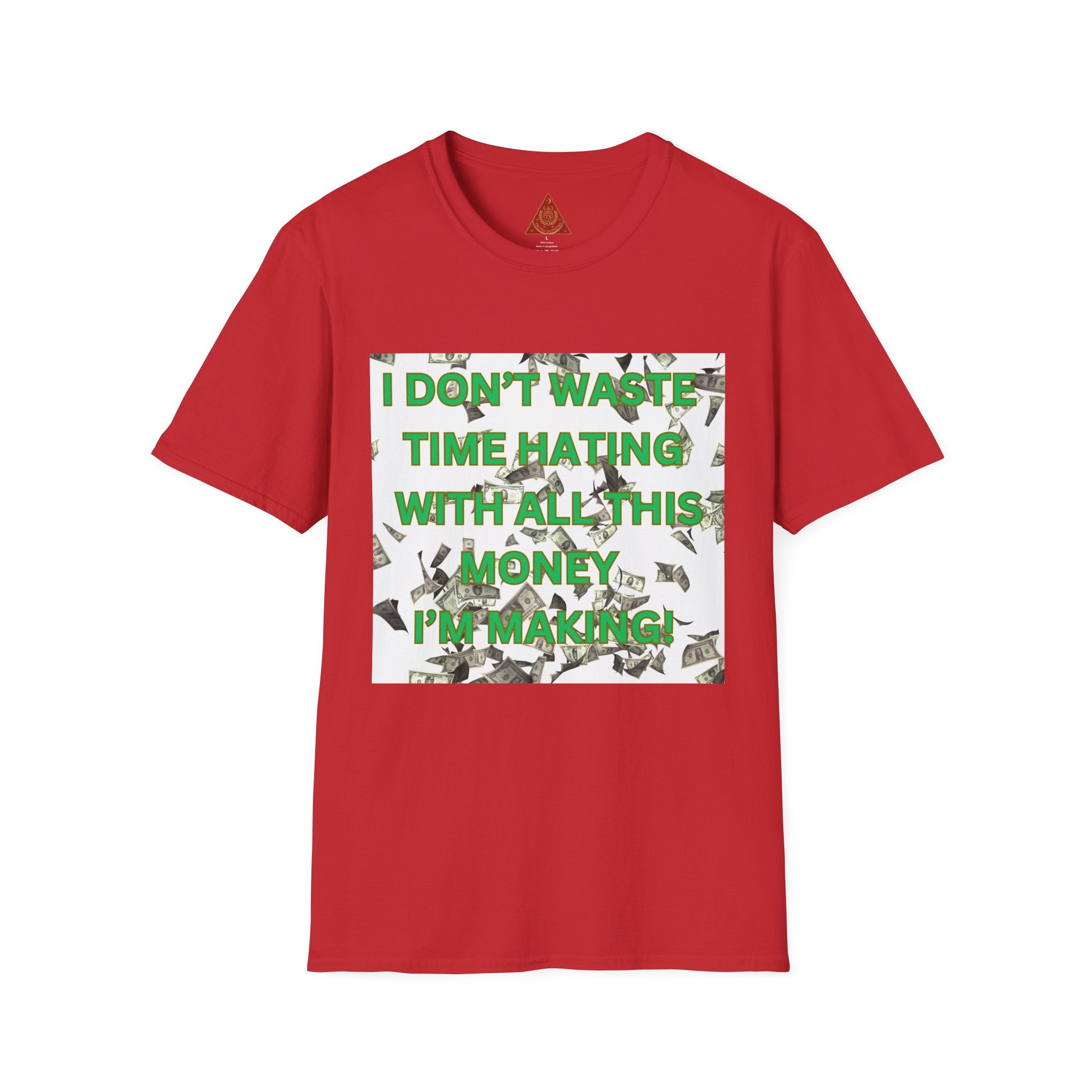 Trono Supremo  |  Contemporary  |  Money-Making Motivational T-Shirt — "I Don't Waste Time Hating, I'm Making Money"