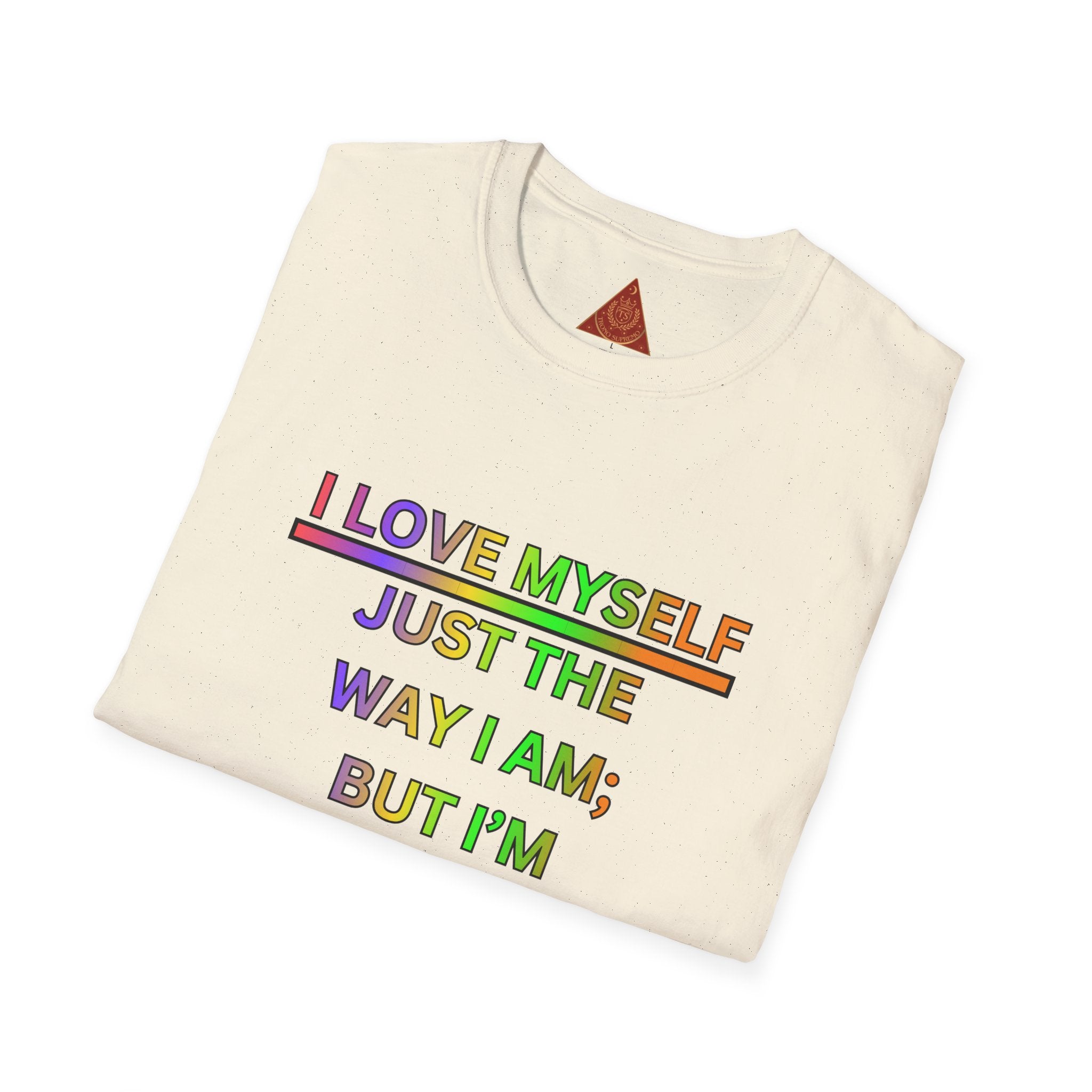 Trono Supremo |  Contemporary  | Self-Love Motivational T-Shirt — "I Love Myself Just the Way I Am; But I'm Constantly Improving Everyday"