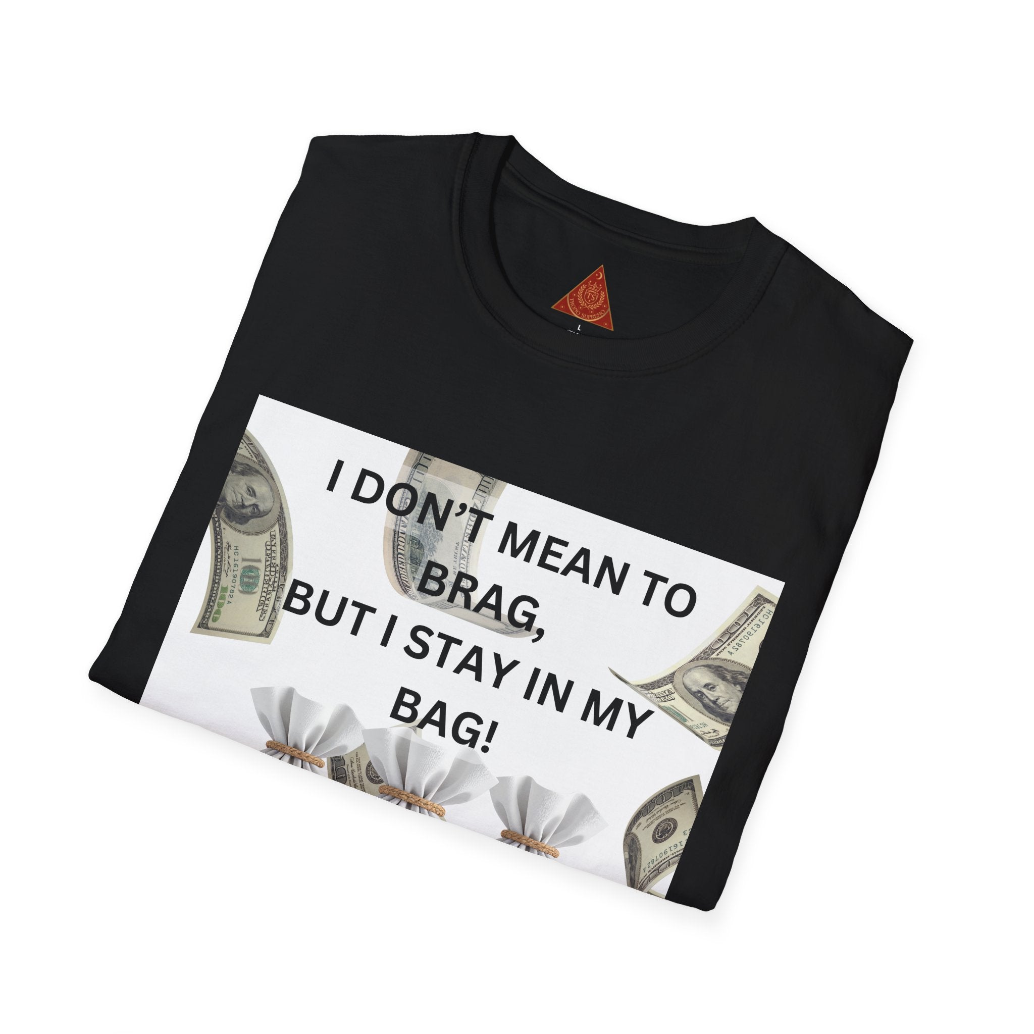Trono Supremo  |  Contemporary  |  Money Bag Graphic T‑Shirt — "I Don't Mean to Brag, But I Stay in My Bag"