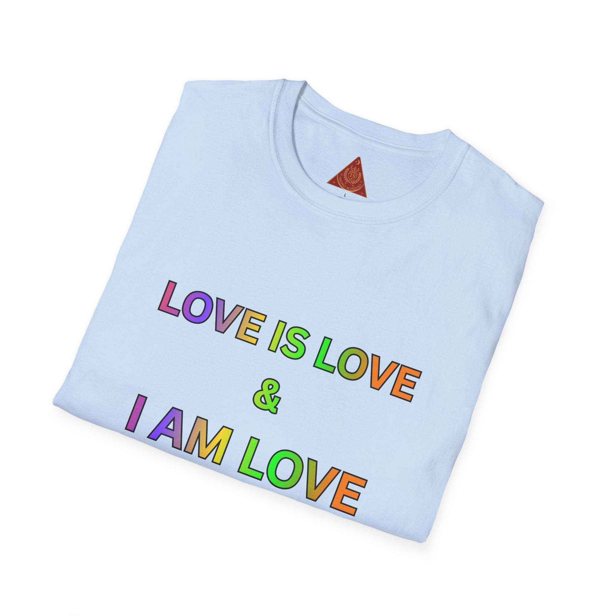 Trono Supremo | Contemporary  |  Love Is Love T-Shirt — "I Am Love So I Attract Love" Rainbow Affirmation Tee