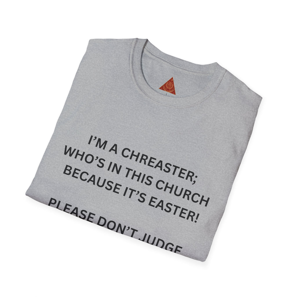Trono Supremo |  Contemporary  | Easter Church Shirt — “I’m a Chreaster; Who’s in This Church Because It’s Easter!” Tee