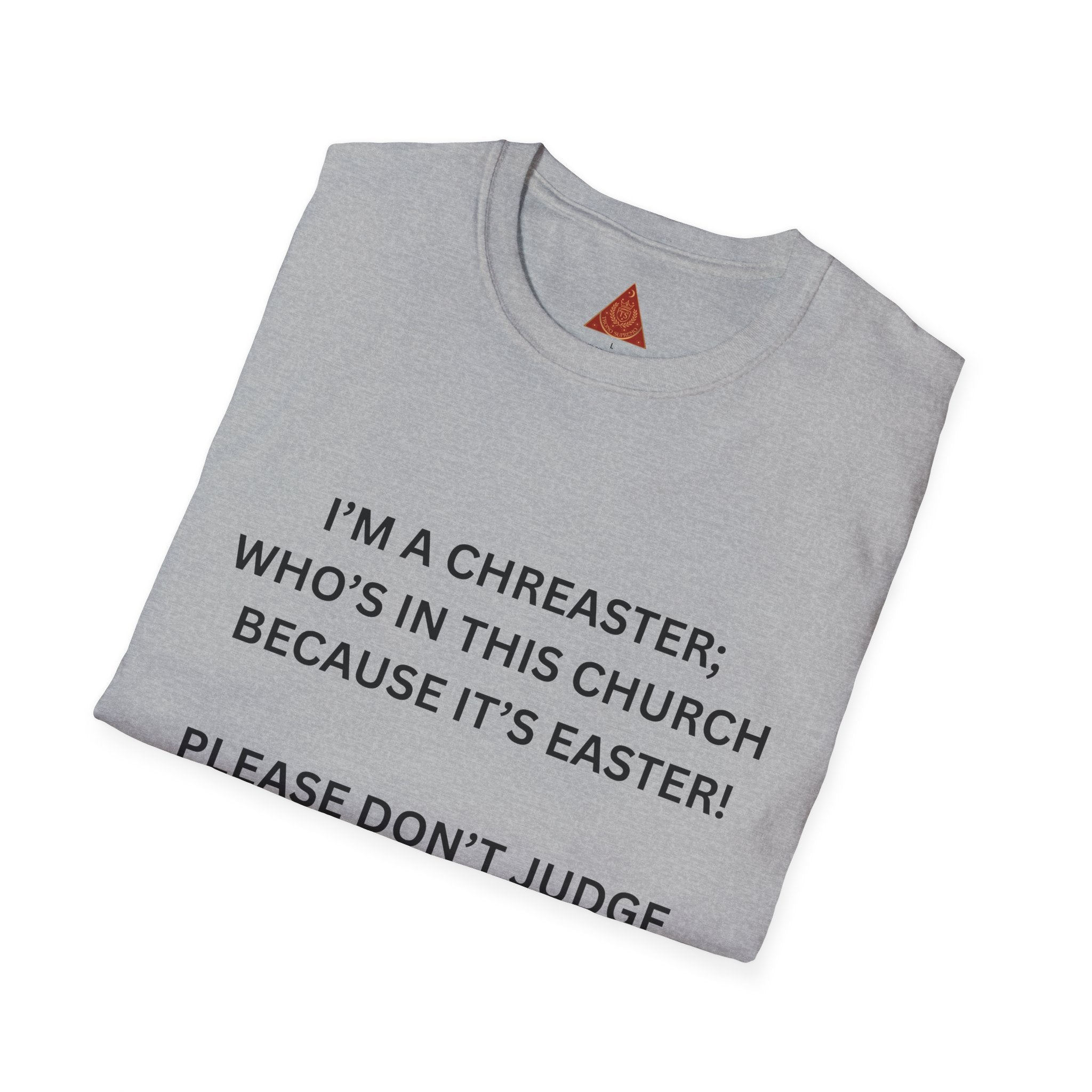 Trono Supremo |  Contemporary  | Easter Church Shirt — “I’m a Chreaster; Who’s in This Church Because It’s Easter!” Tee