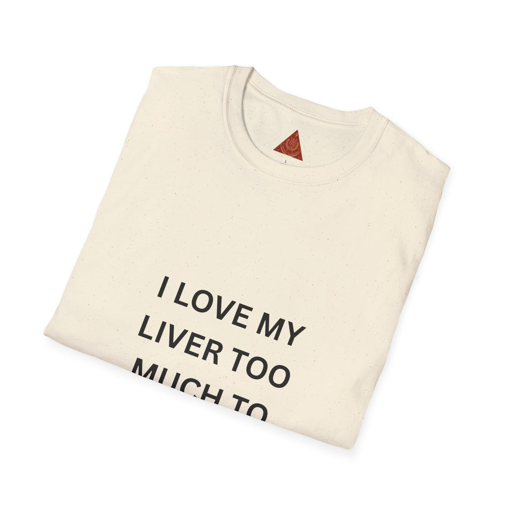 Trono Supremo | Contemporary | I Love My Liver Too Much To Drink Alcohol T-Shirt
