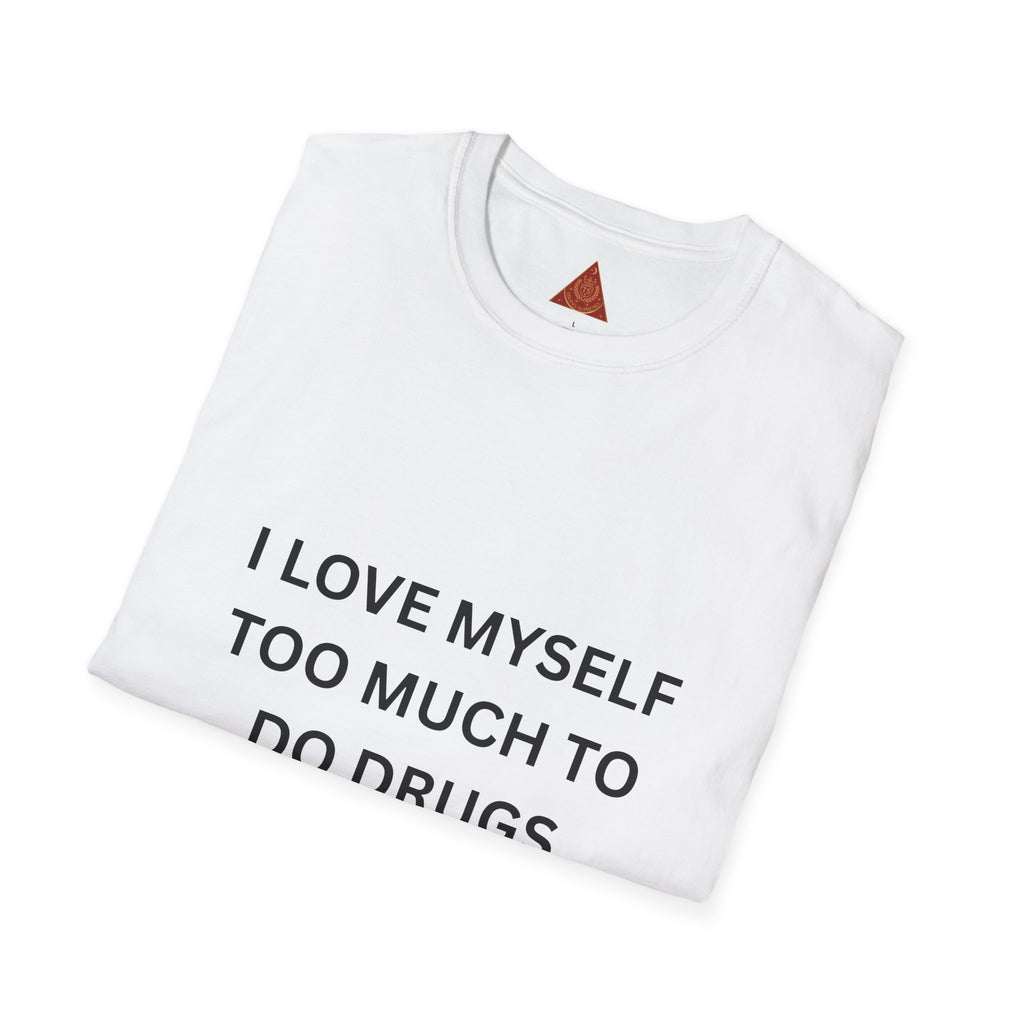 Trono Supremo | Contemporary  |  T-Shirt — "I Love Myself Too Much to Do Drugs"  Slogan Tee
