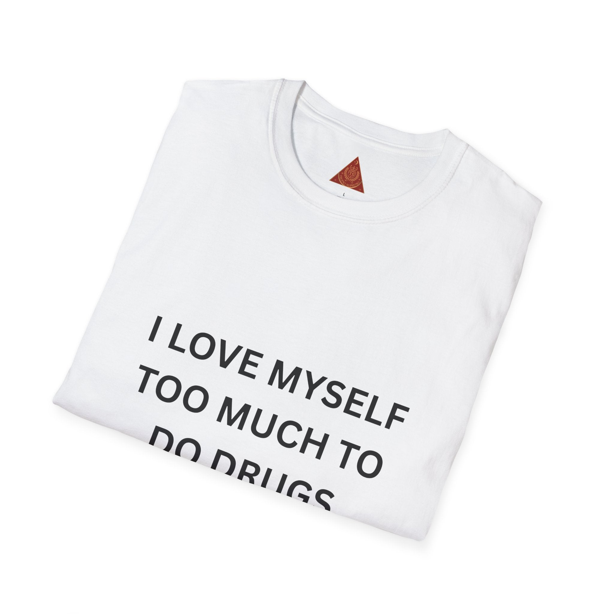 Trono Supremo | Contemporary  |  T-Shirt — "I Love Myself Too Much to Do Drugs"  Slogan Tee