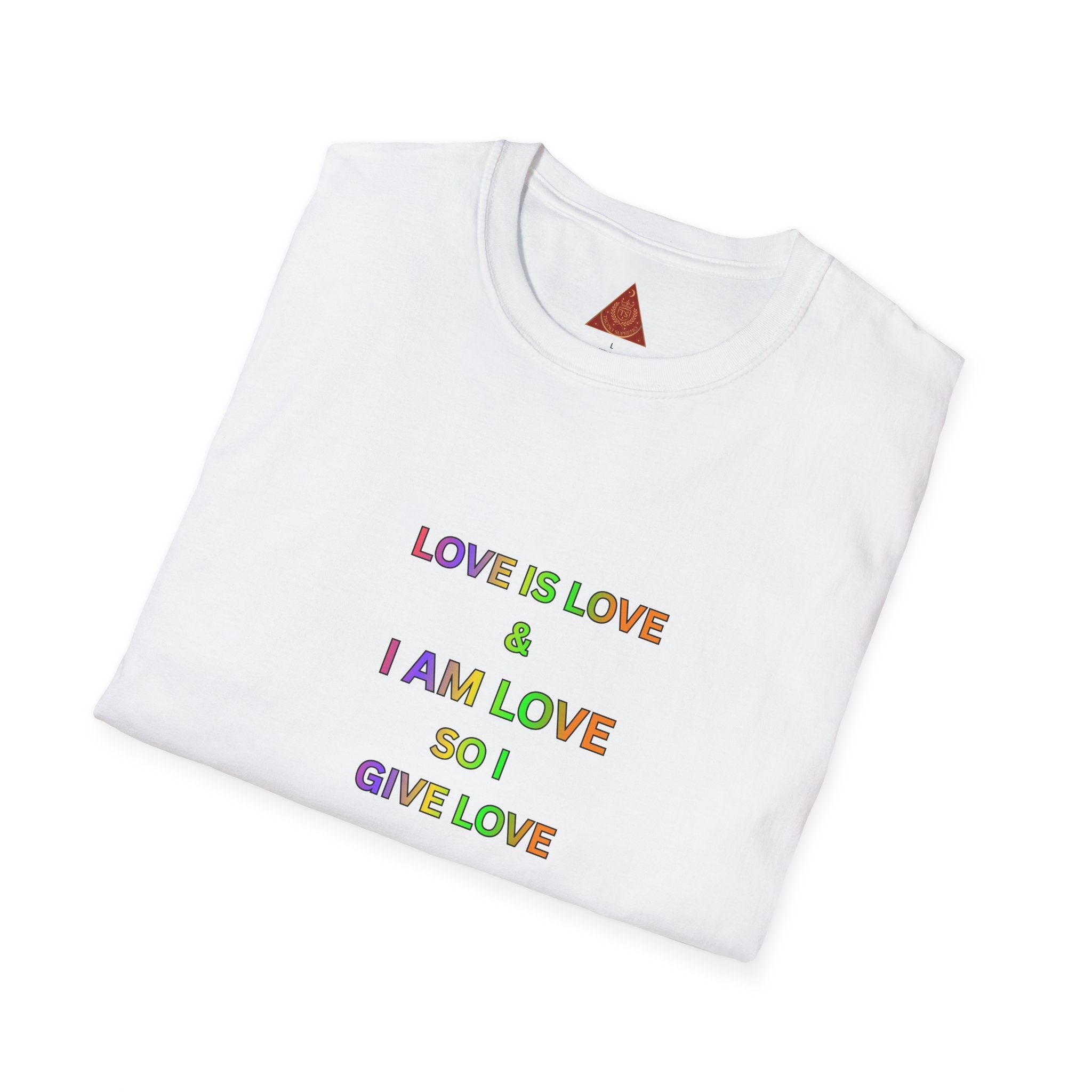 Trono Supremo | Contemporary  |  Love Is Love Tee — "I Am Love So I Give Love" Rainbow Pride T-Shirt