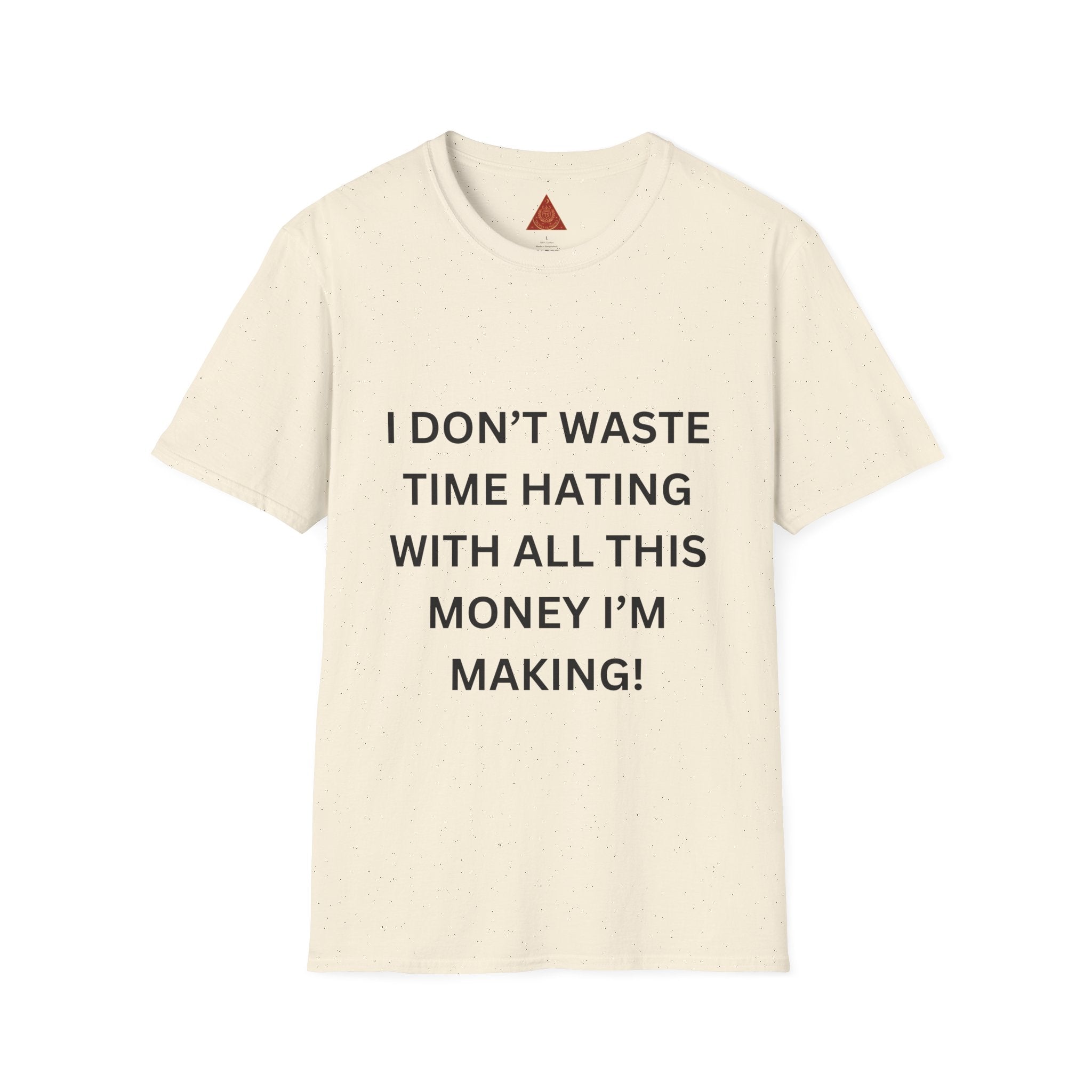 Trono Supremo  |  Contemporary  |  T-Shirt — “I Don’t Waste Time Hating With All This Money I’m Making” Funny Motivational Tee