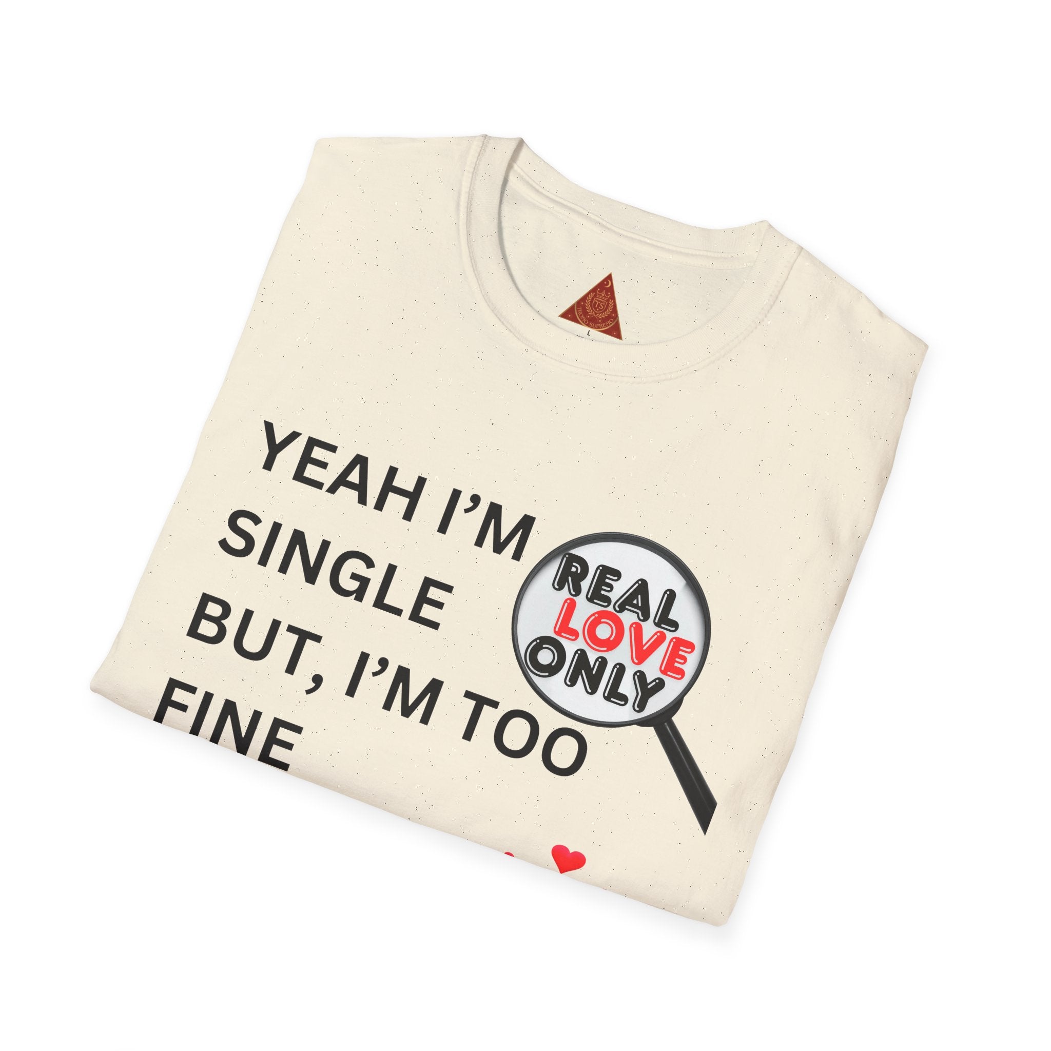 Trono Supremo |  Contemporary | Single and Selective T-Shirt – “Yeah I’m Single But I’m Too Fine To Waste My Time”
